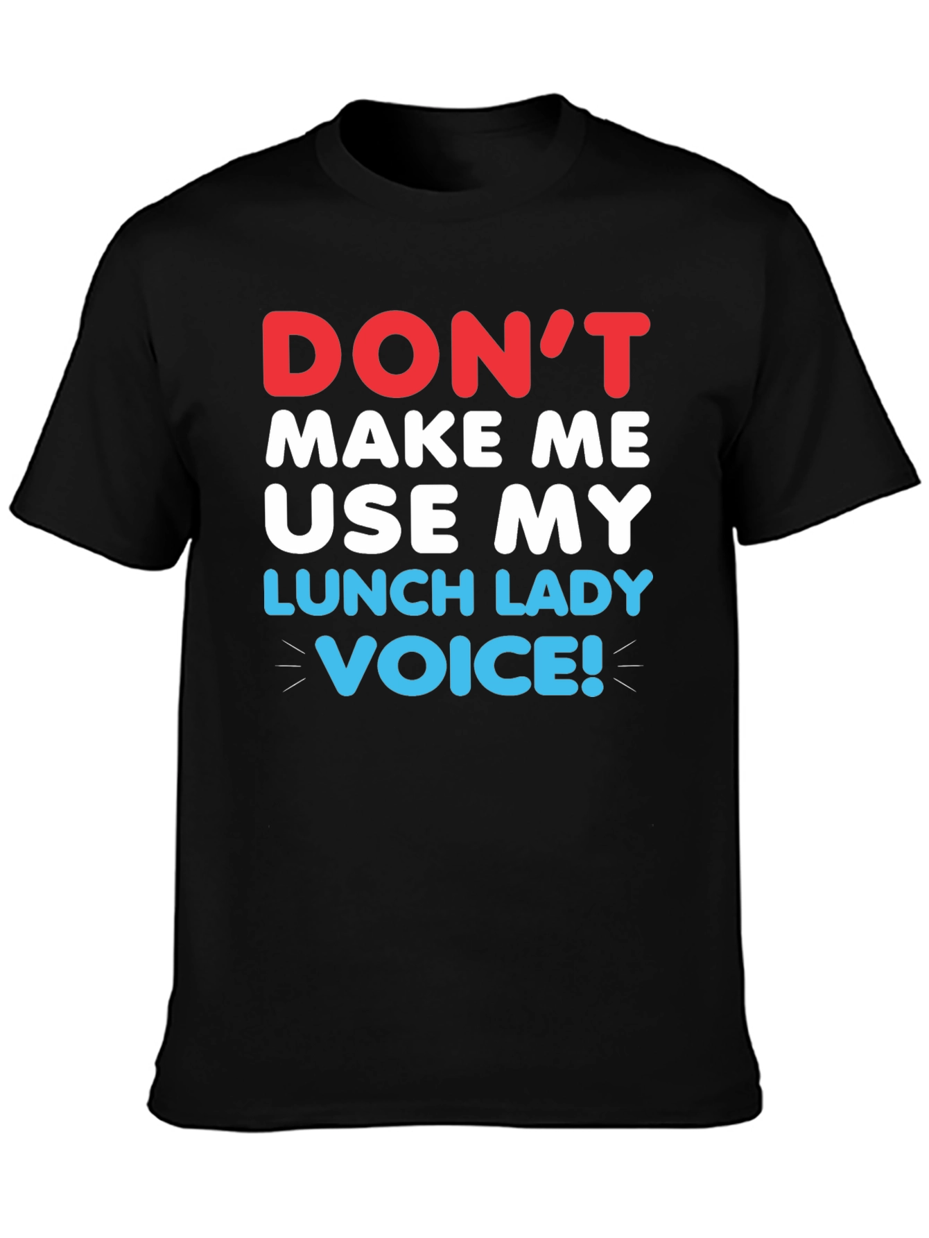 Dont Make Me Use My Lunch Lady Voice T-Shirt