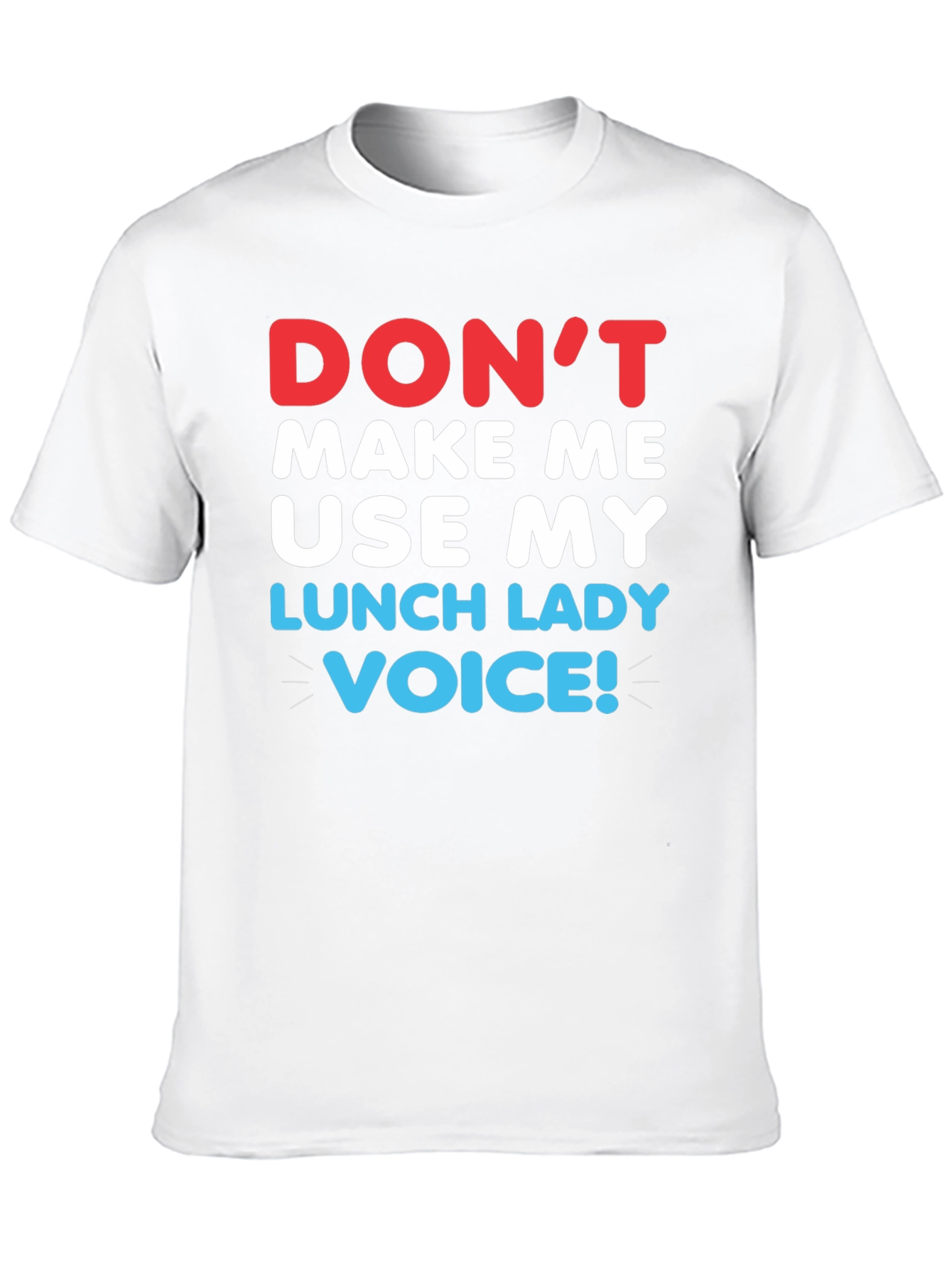 Dont Make Me Use My Lunch Lady Voice T-Shirt