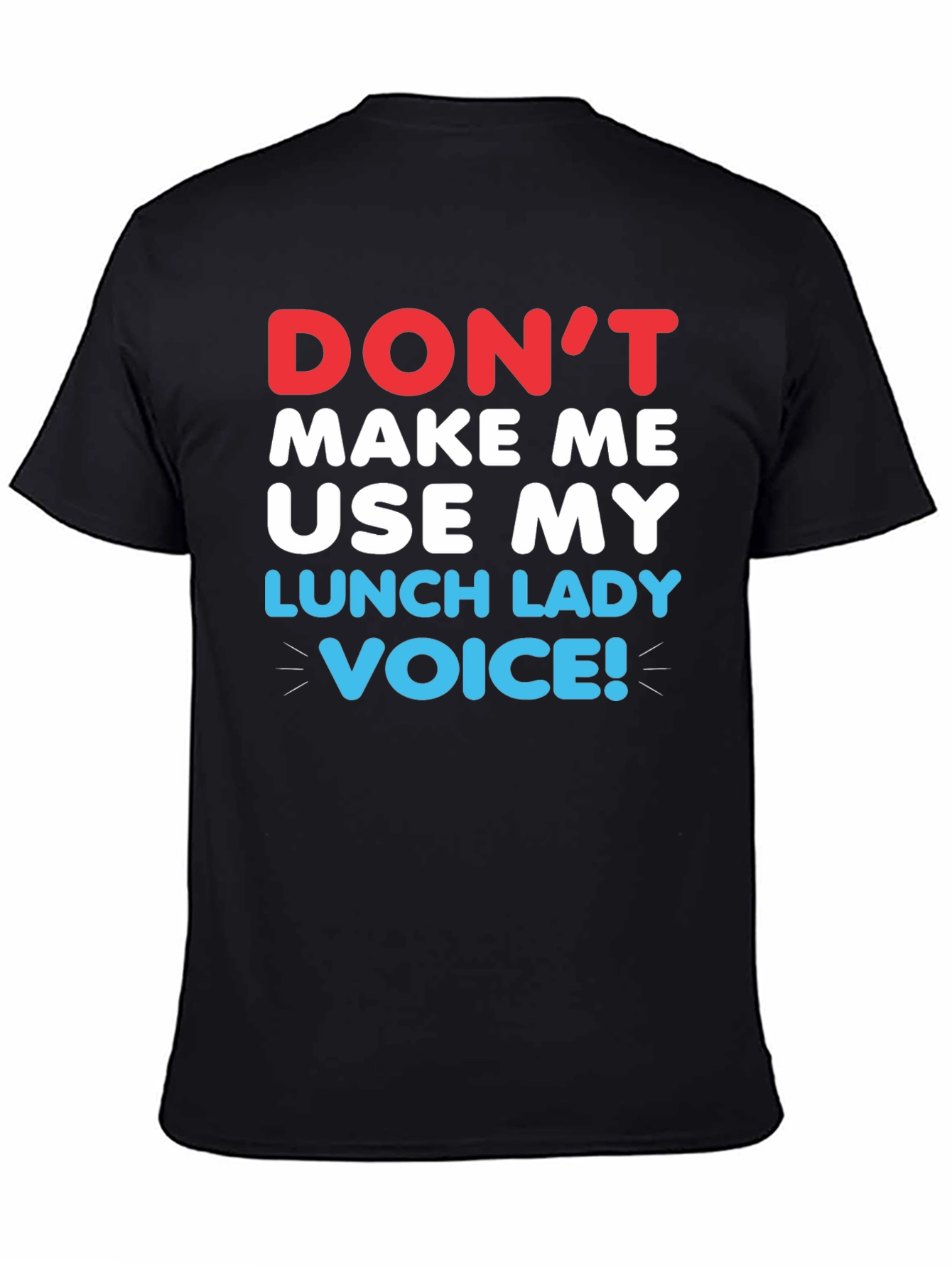 Dont Make Me Use My Lunch Lady Voice T-Shirt