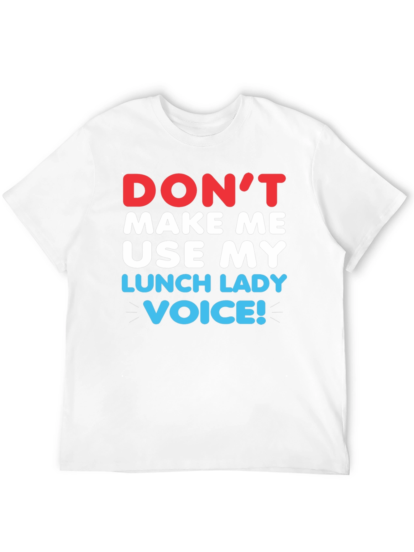 Dont Make Me Use My Lunch Lady Voice T-Shirt