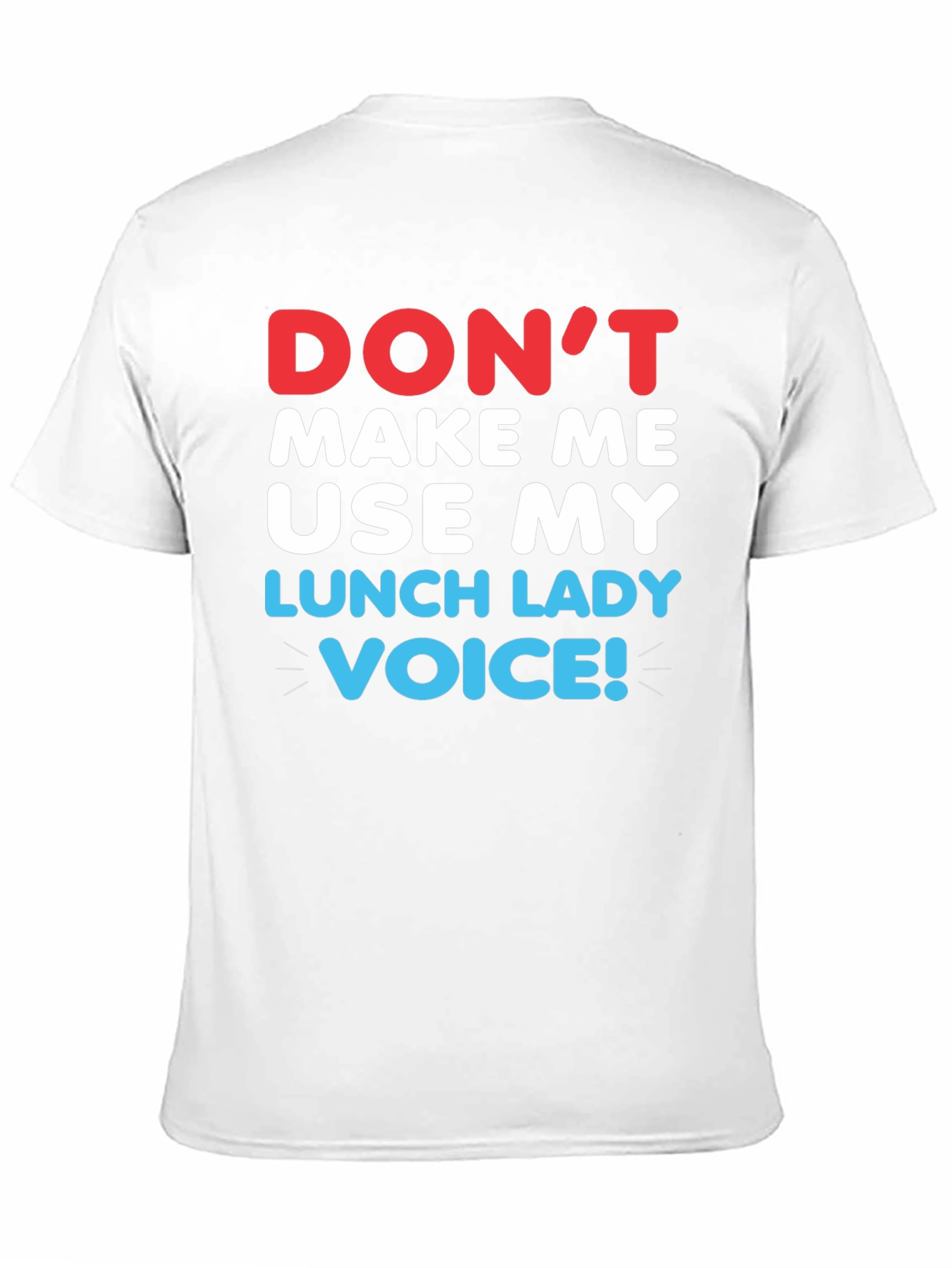 Dont Make Me Use My Lunch Lady Voice T-Shirt