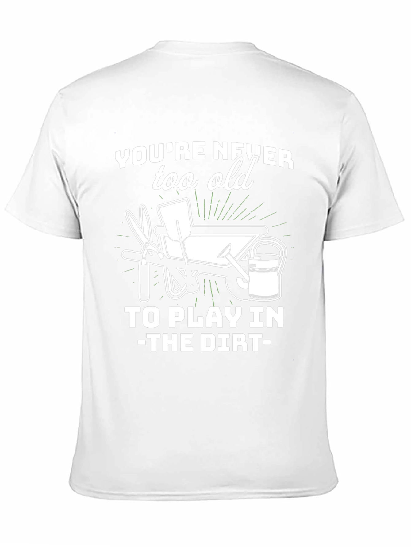 Gardening T-Shirt - Youre Never Too Old