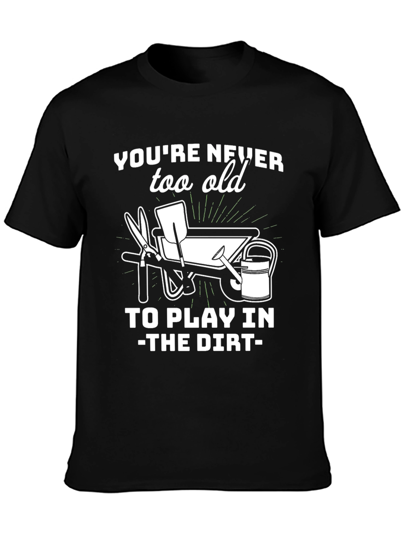Gardening T-Shirt - Youre Never Too Old
