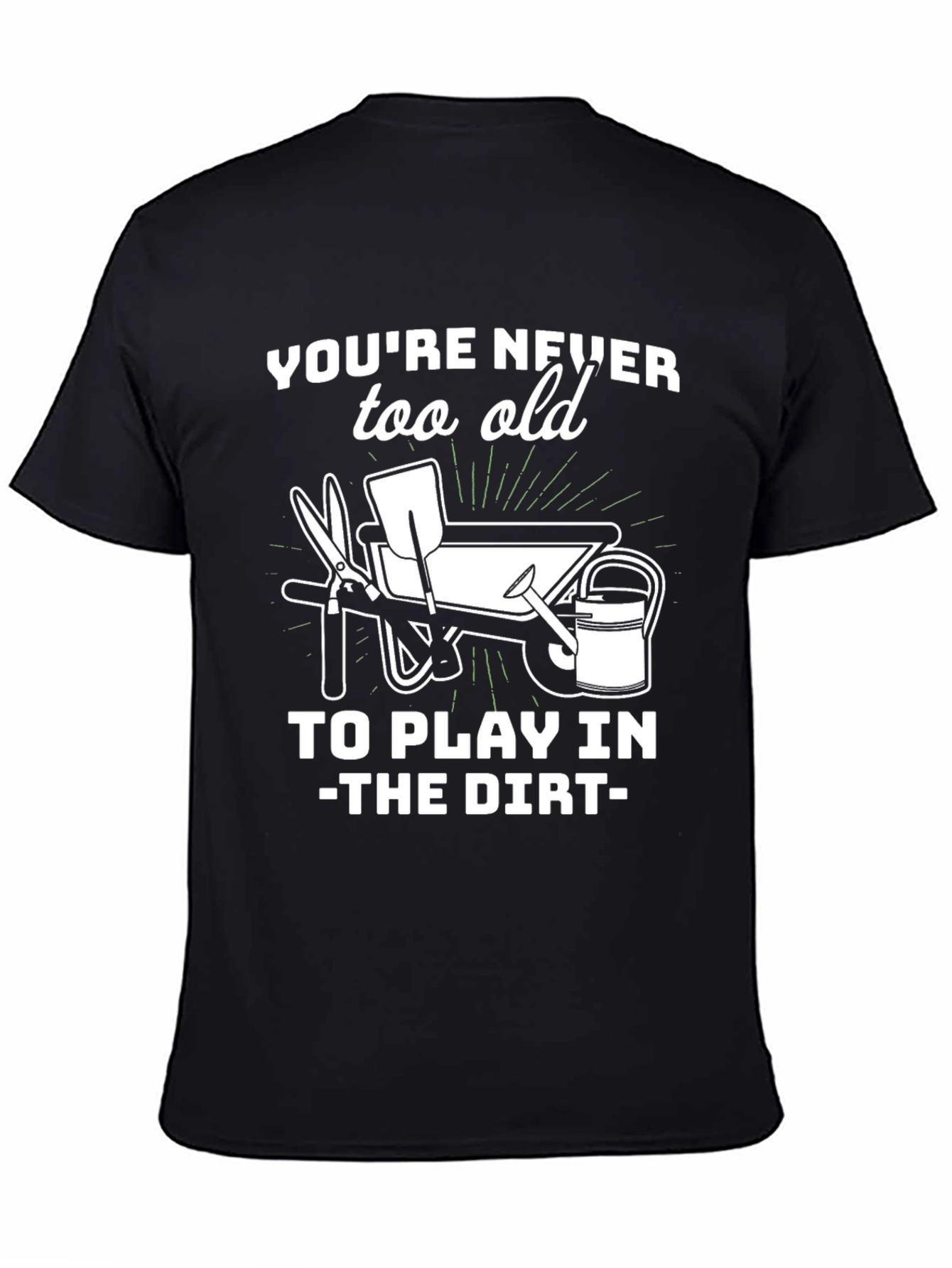 Gardening T-Shirt - Youre Never Too Old