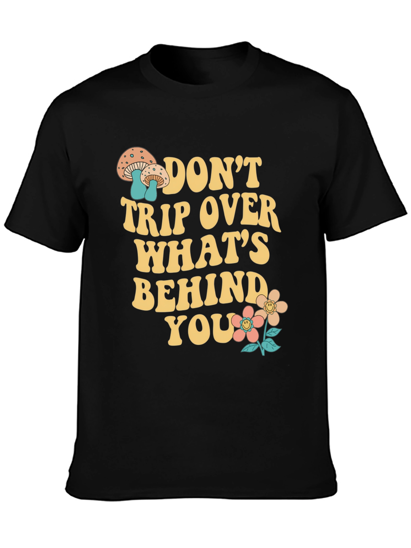 Dont Trip Over Whats Behind You - Graphic T-Shirt
