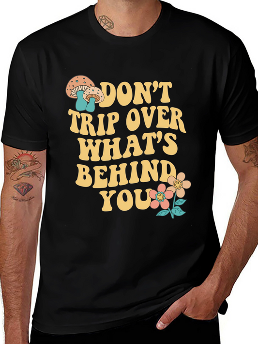 Dont Trip Over Whats Behind You - Graphic T-Shirt