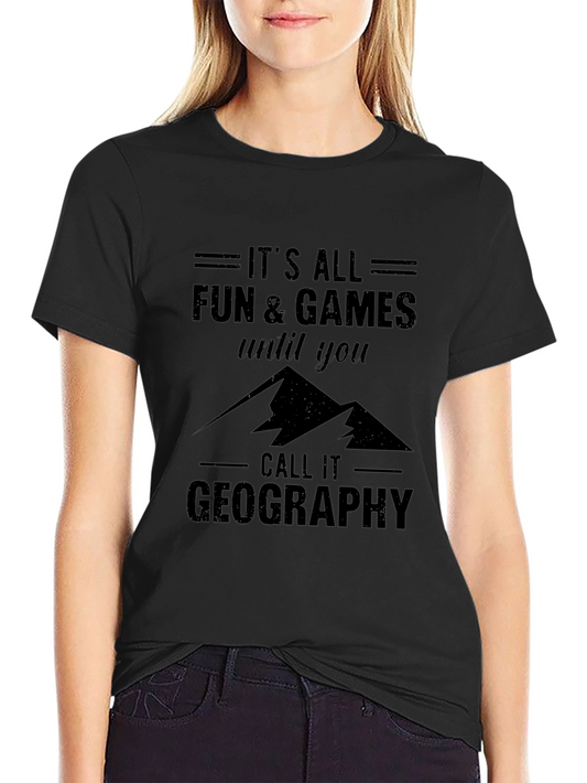 Funny Geography T-Shirt: Its All Fun & Games