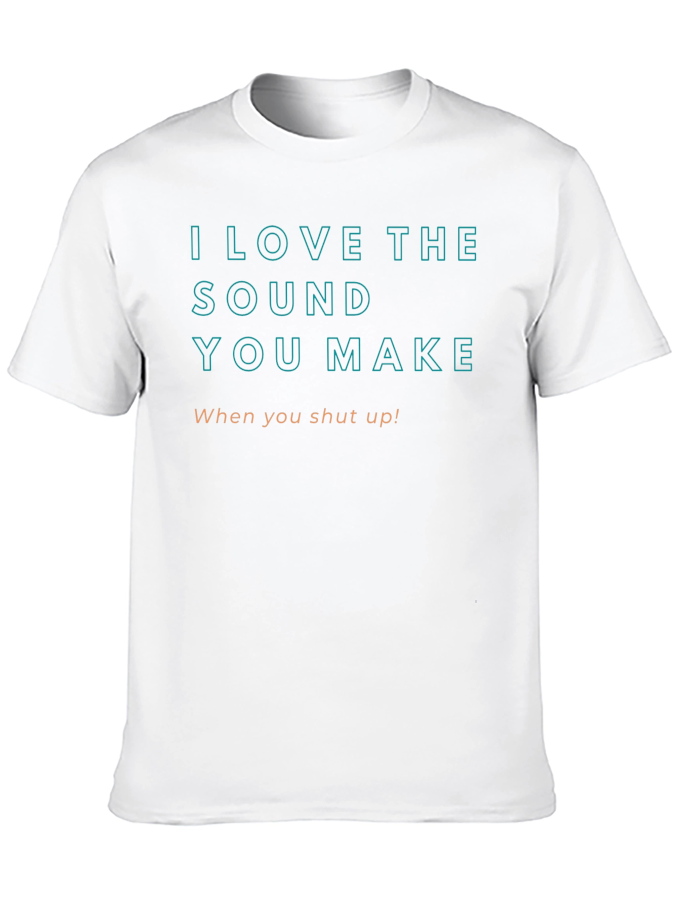 I Love The Sound You Make T-Shirt