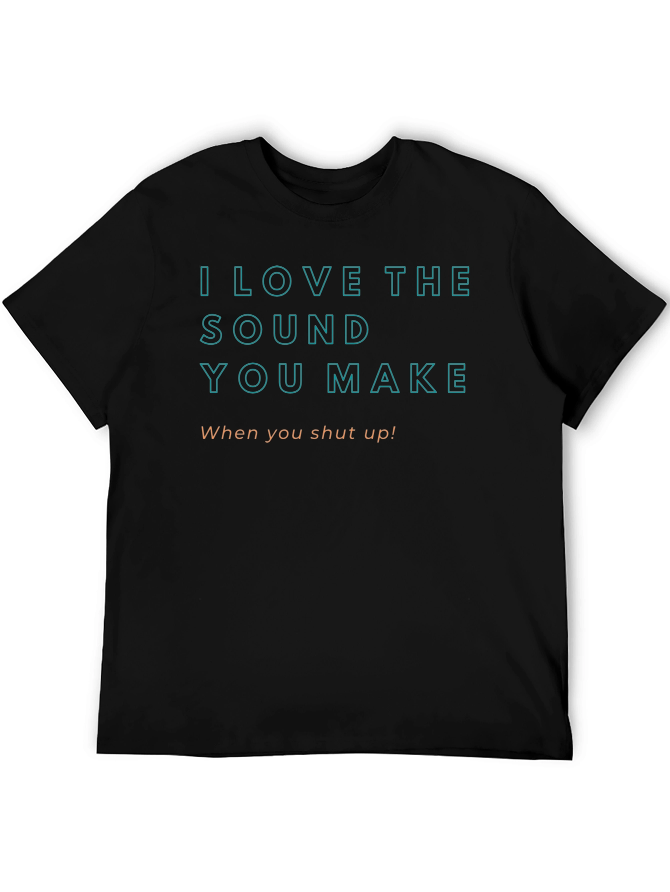 I Love The Sound You Make T-Shirt