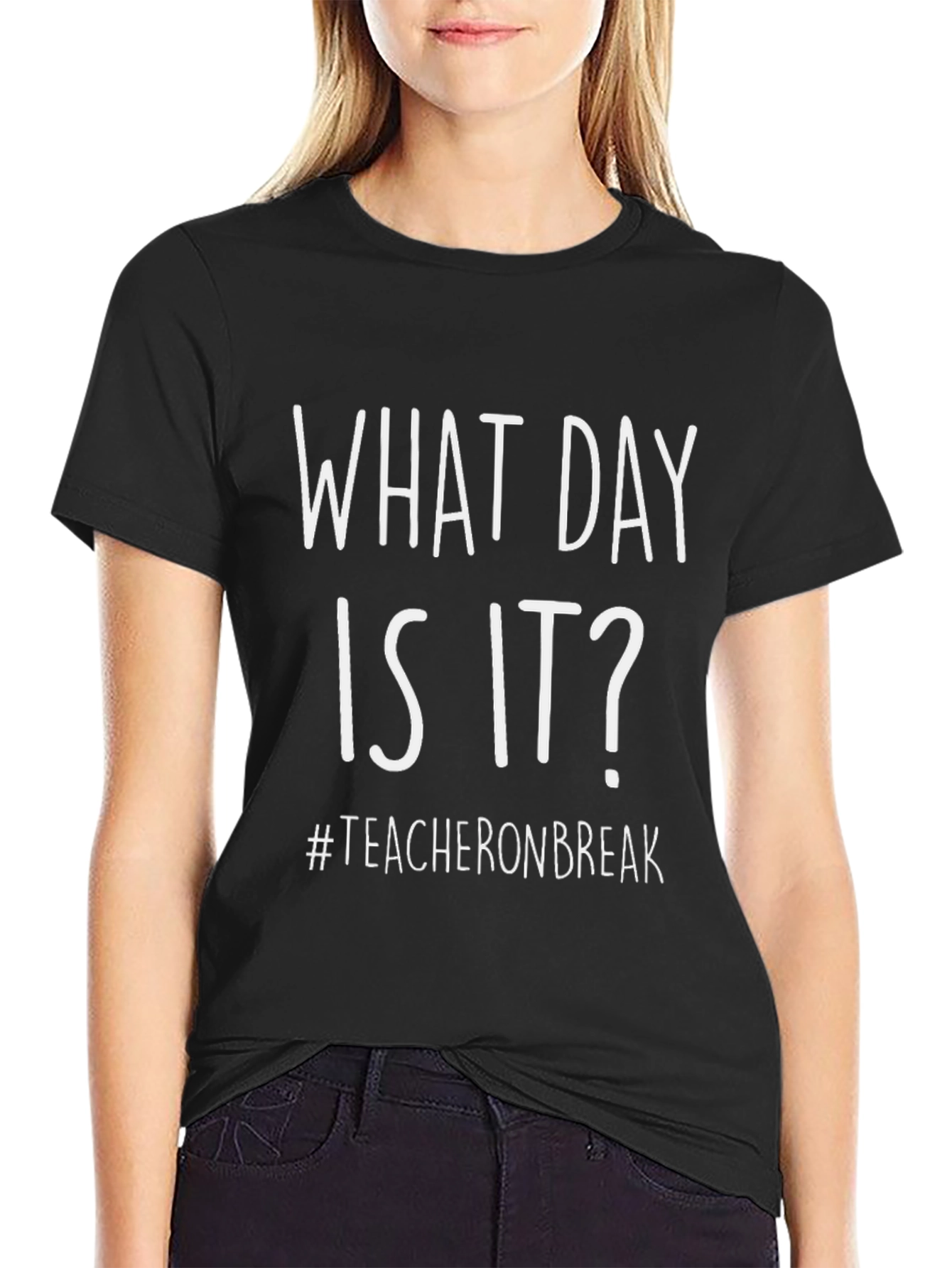 What Day Is It? Teacher On Break Black T-Shirt
