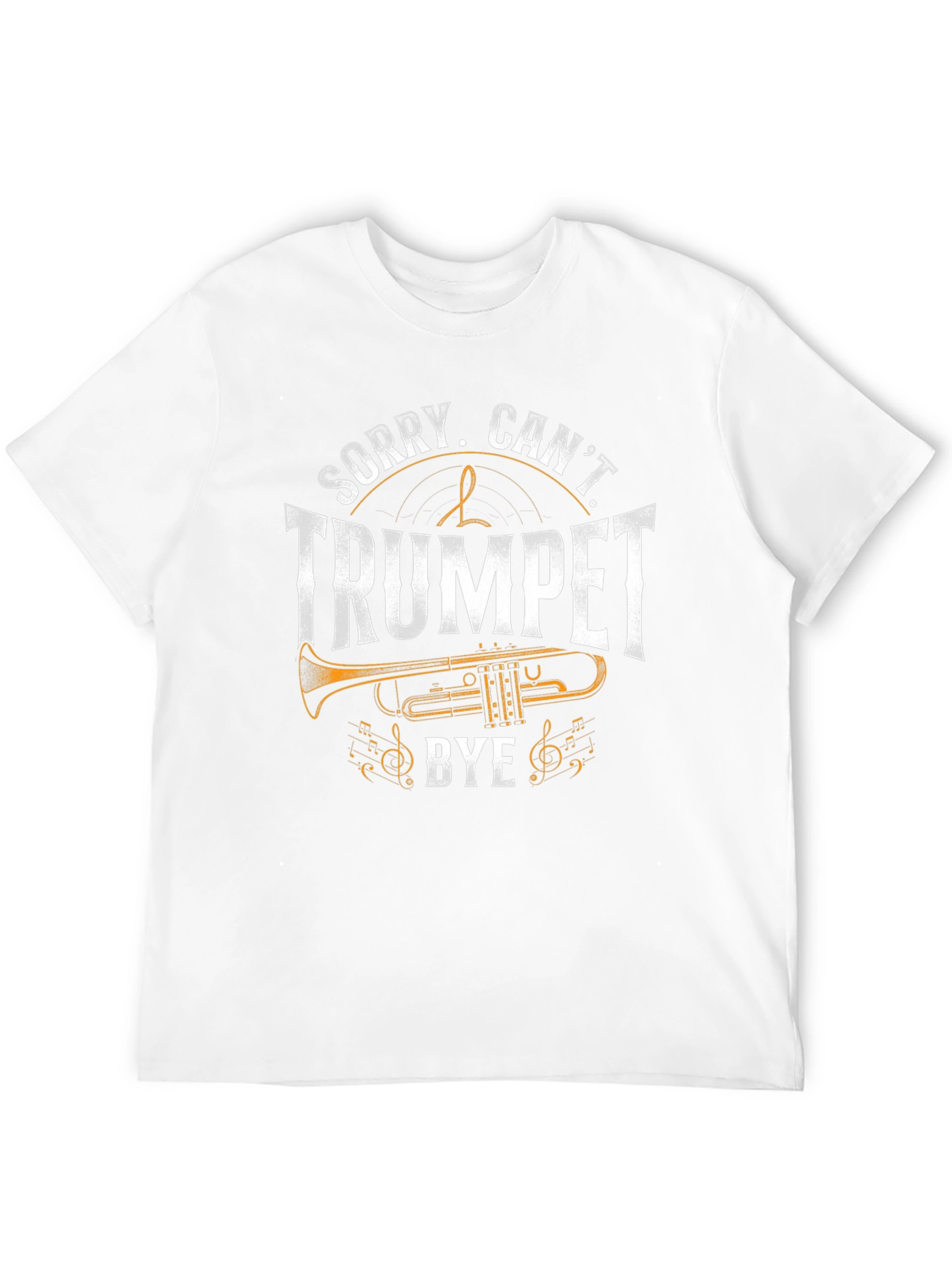 Sorry Cant Trumpet Bye - Funny Music T-Shirt