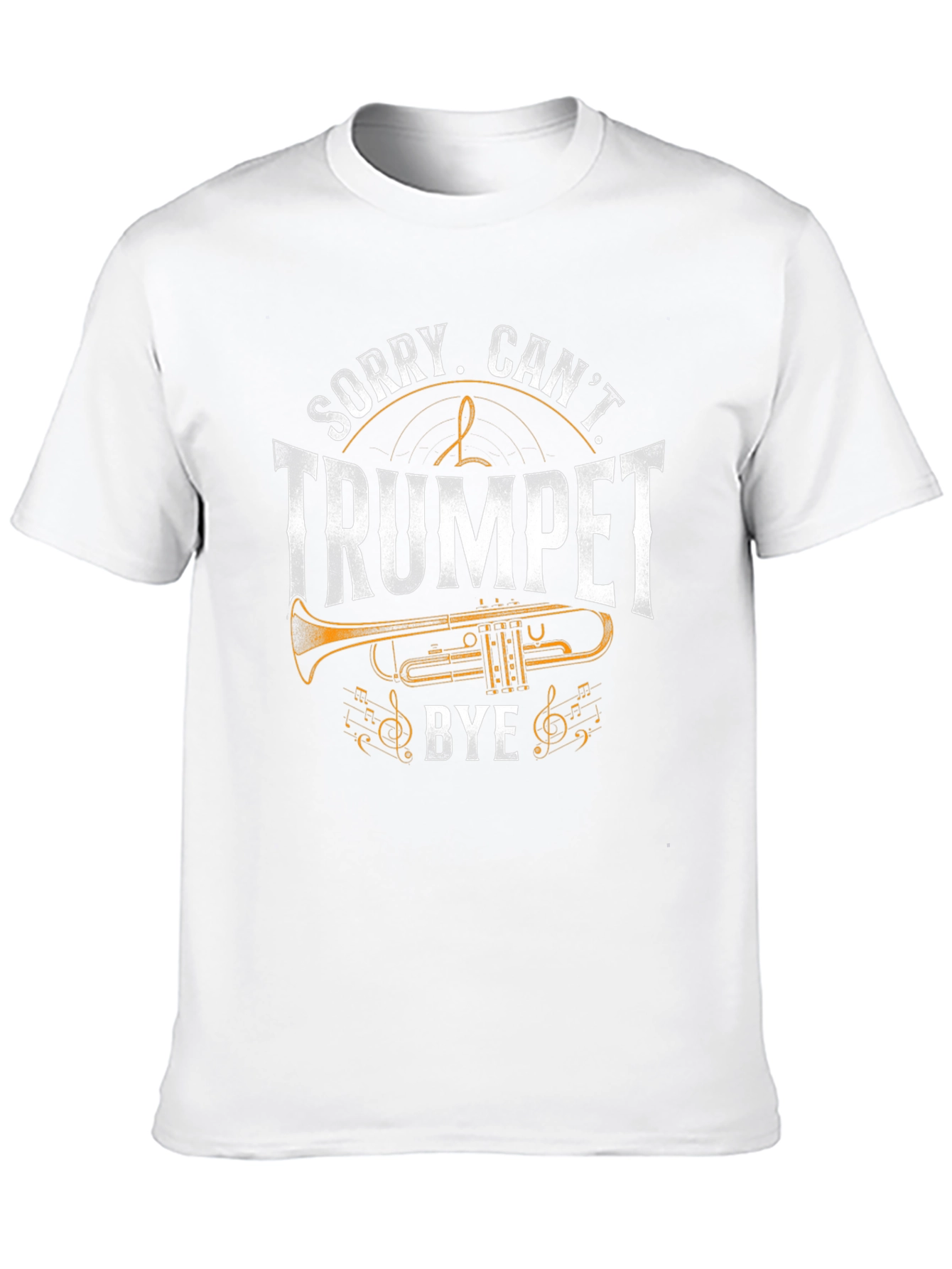 Sorry Cant Trumpet Bye - Funny Music T-Shirt