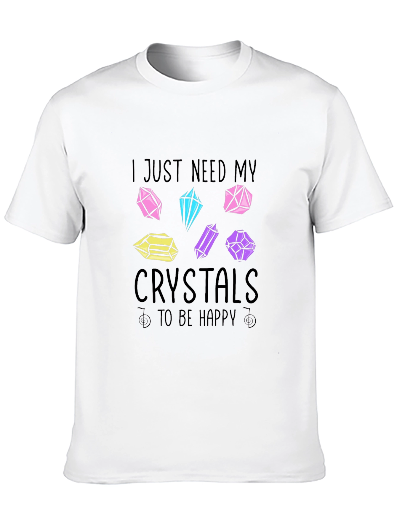 Crystals Graphic T-Shirt: I Just Need My Crystals!