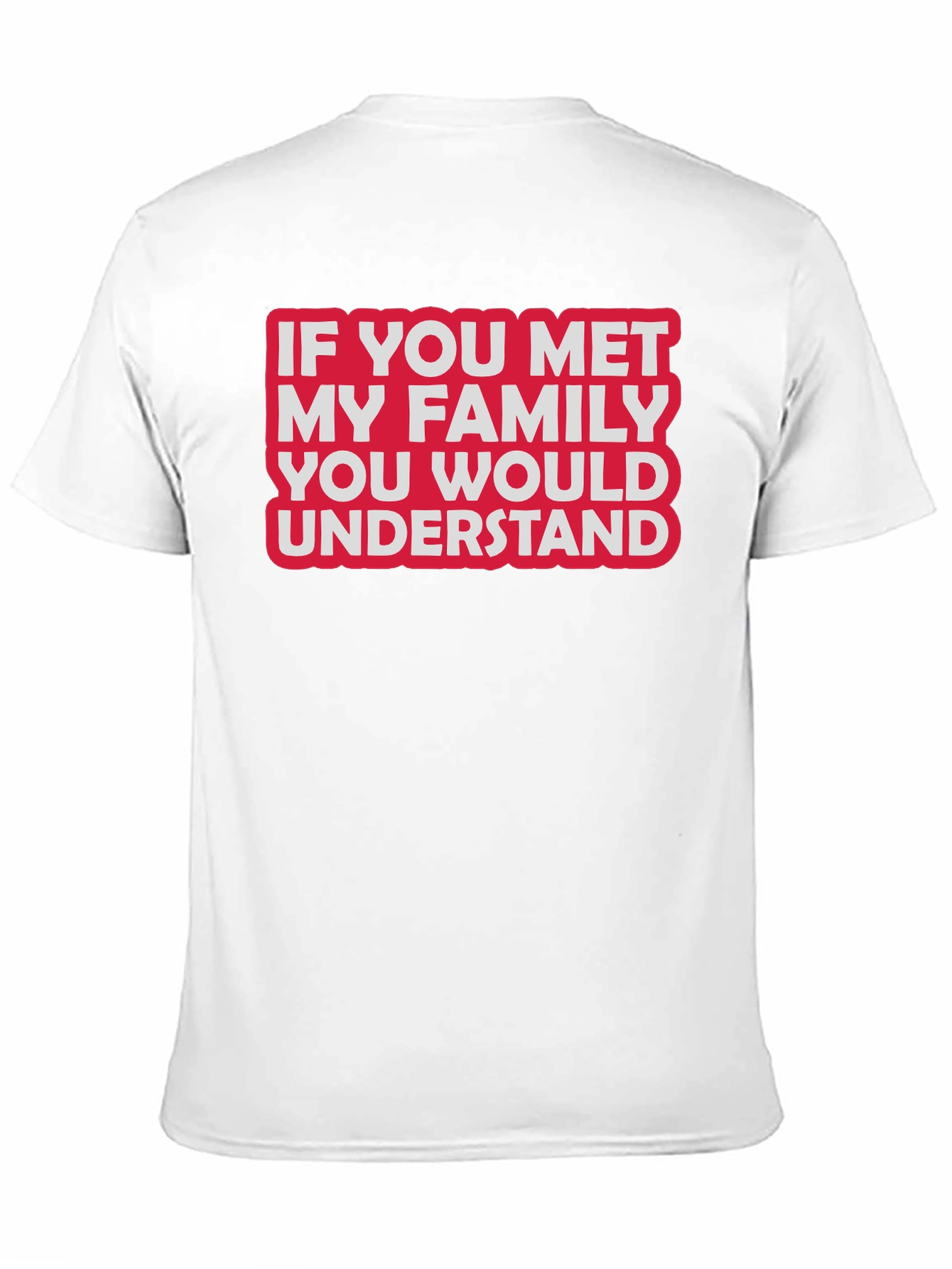 Funny Family T-Shirt - If You Met My Family...