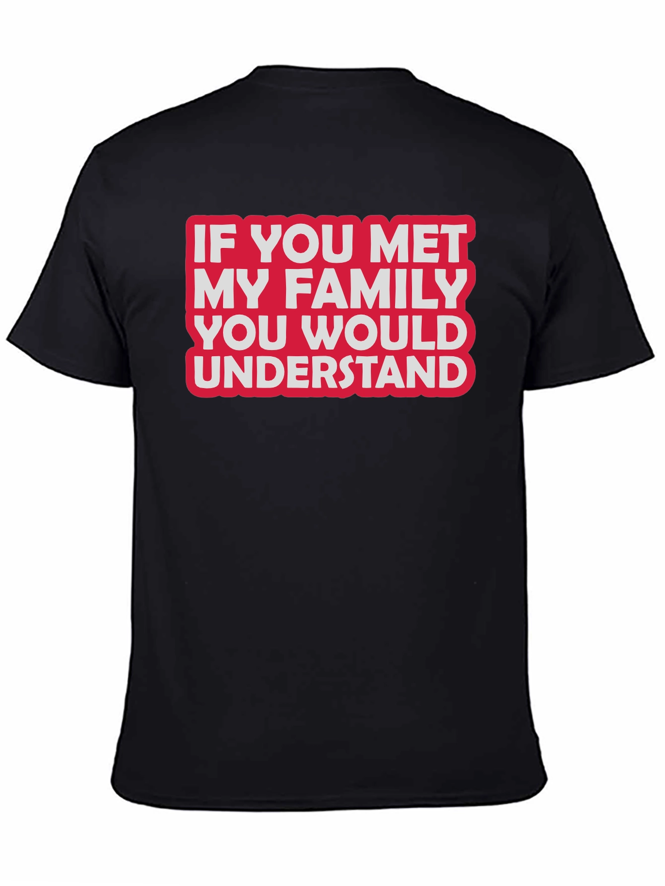 Funny Family T-Shirt - If You Met My Family...