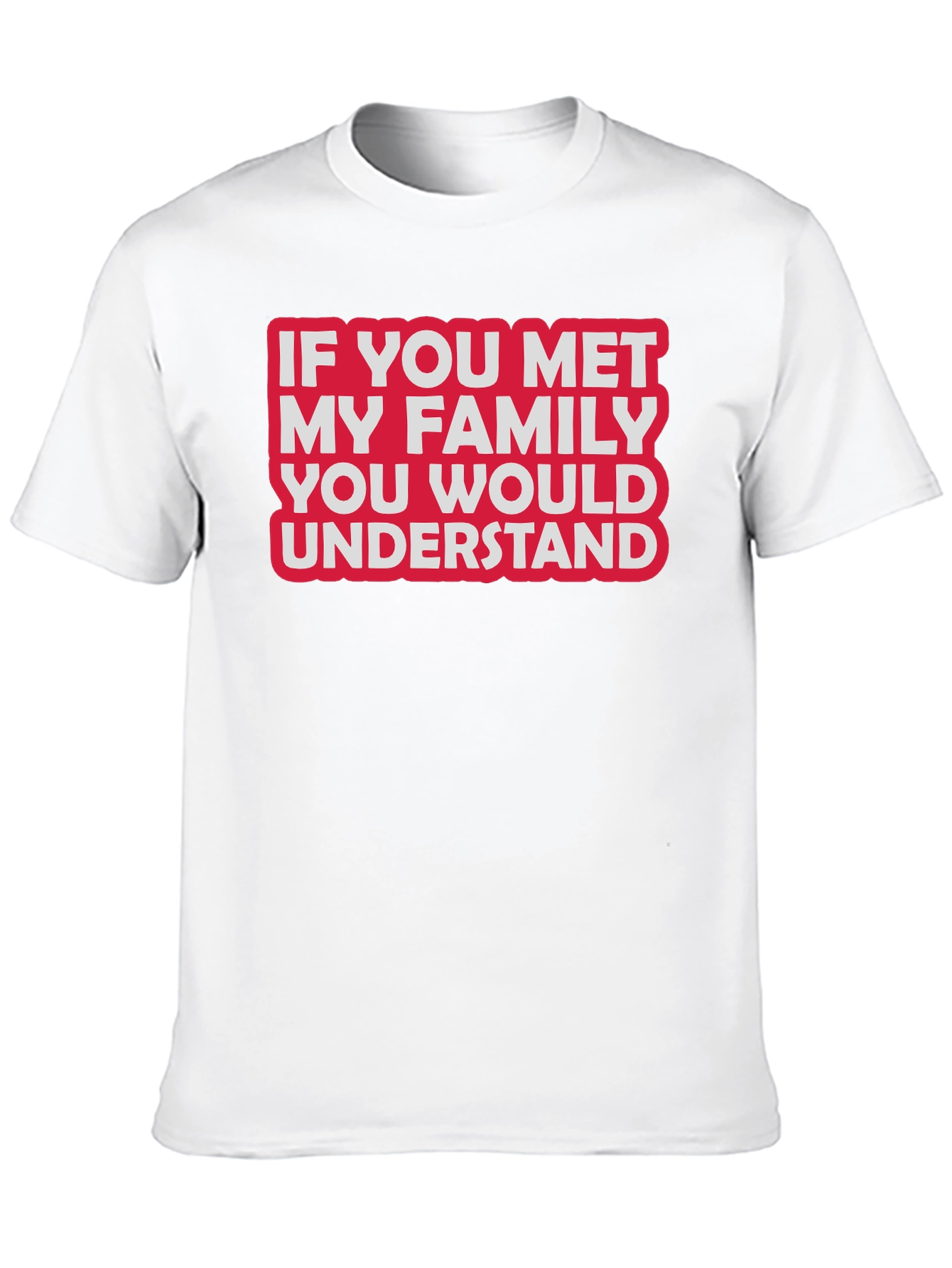 Funny Family T-Shirt - If You Met My Family...