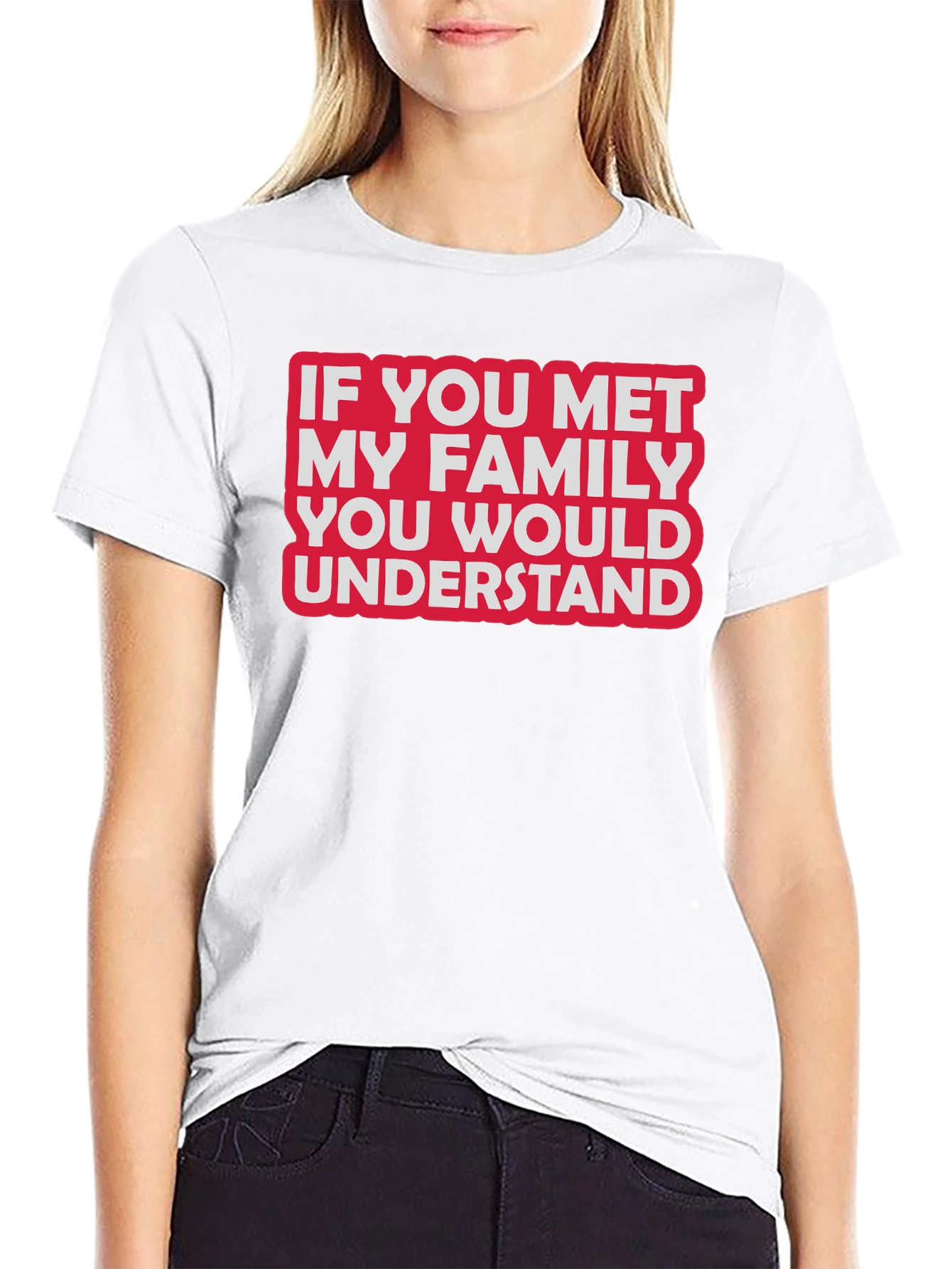 Funny Family T-Shirt - If You Met My Family...