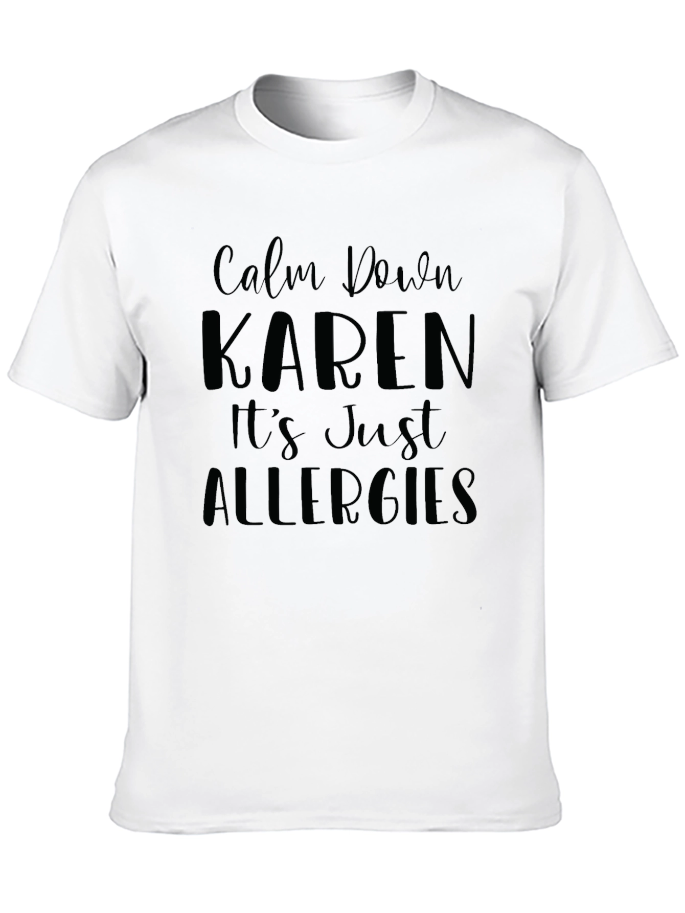 Calm Down Karen T-Shirt - Funny Allergies Slogan Tee