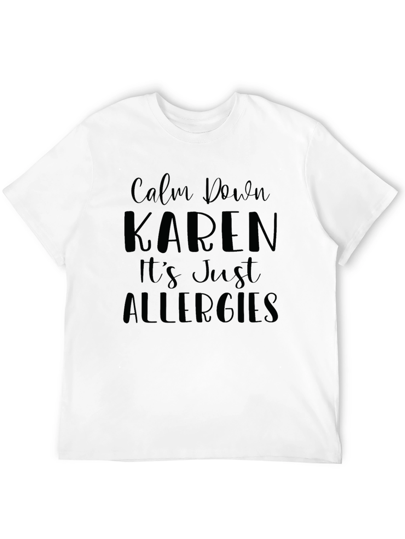 Calm Down Karen T-Shirt - Funny Allergies Slogan Tee