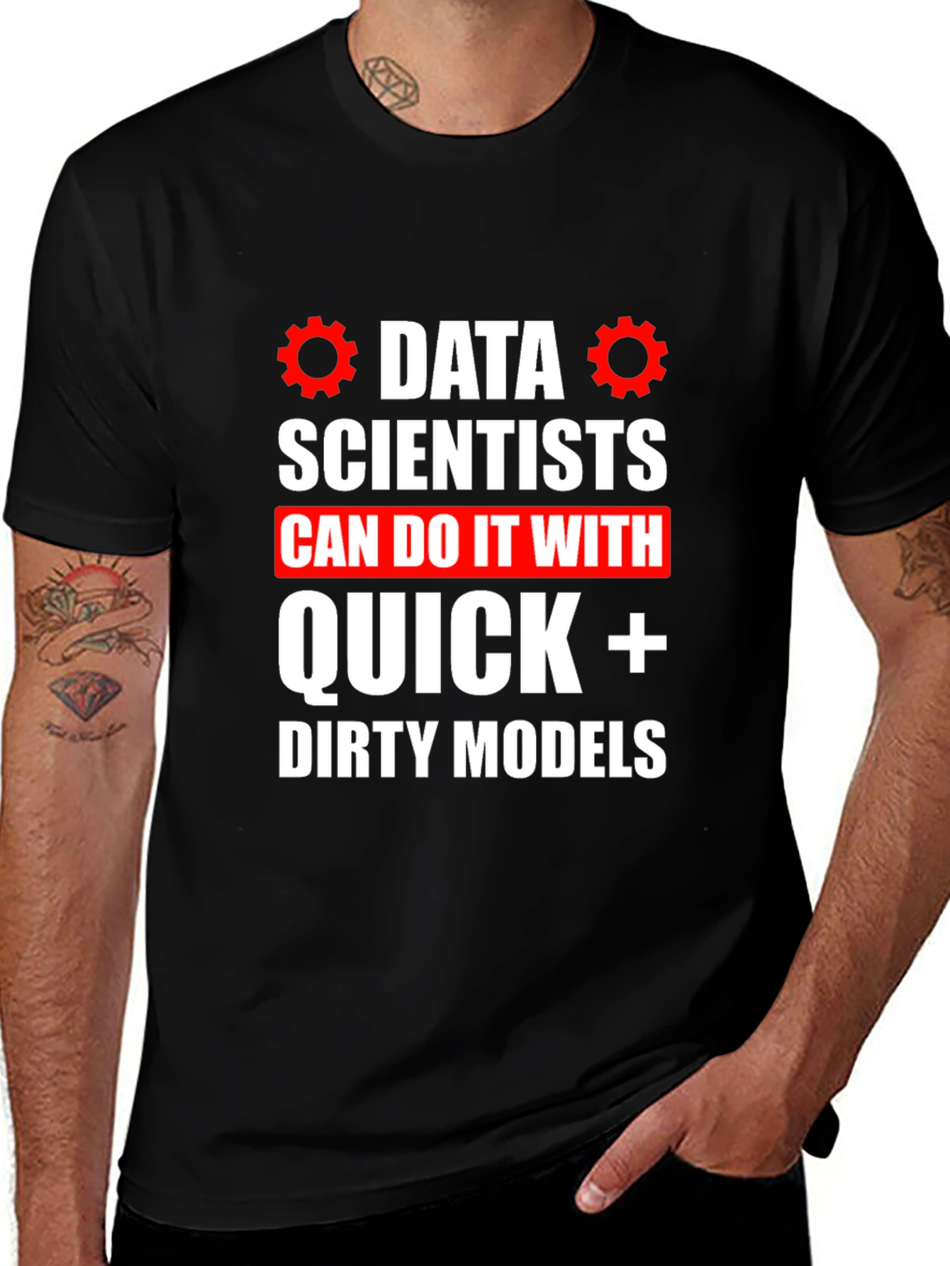 Data Scientists Quick Dirty Models T-Shirt