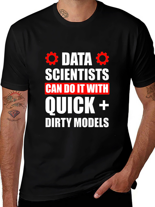 Data Scientists Quick Dirty Models T-Shirt