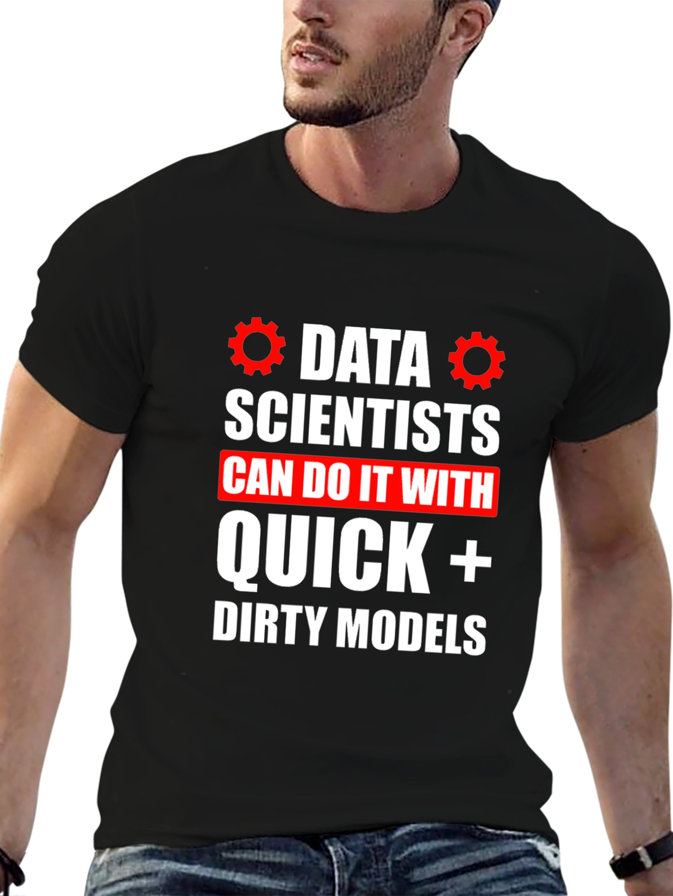 Data Scientists Quick Dirty Models T-Shirt