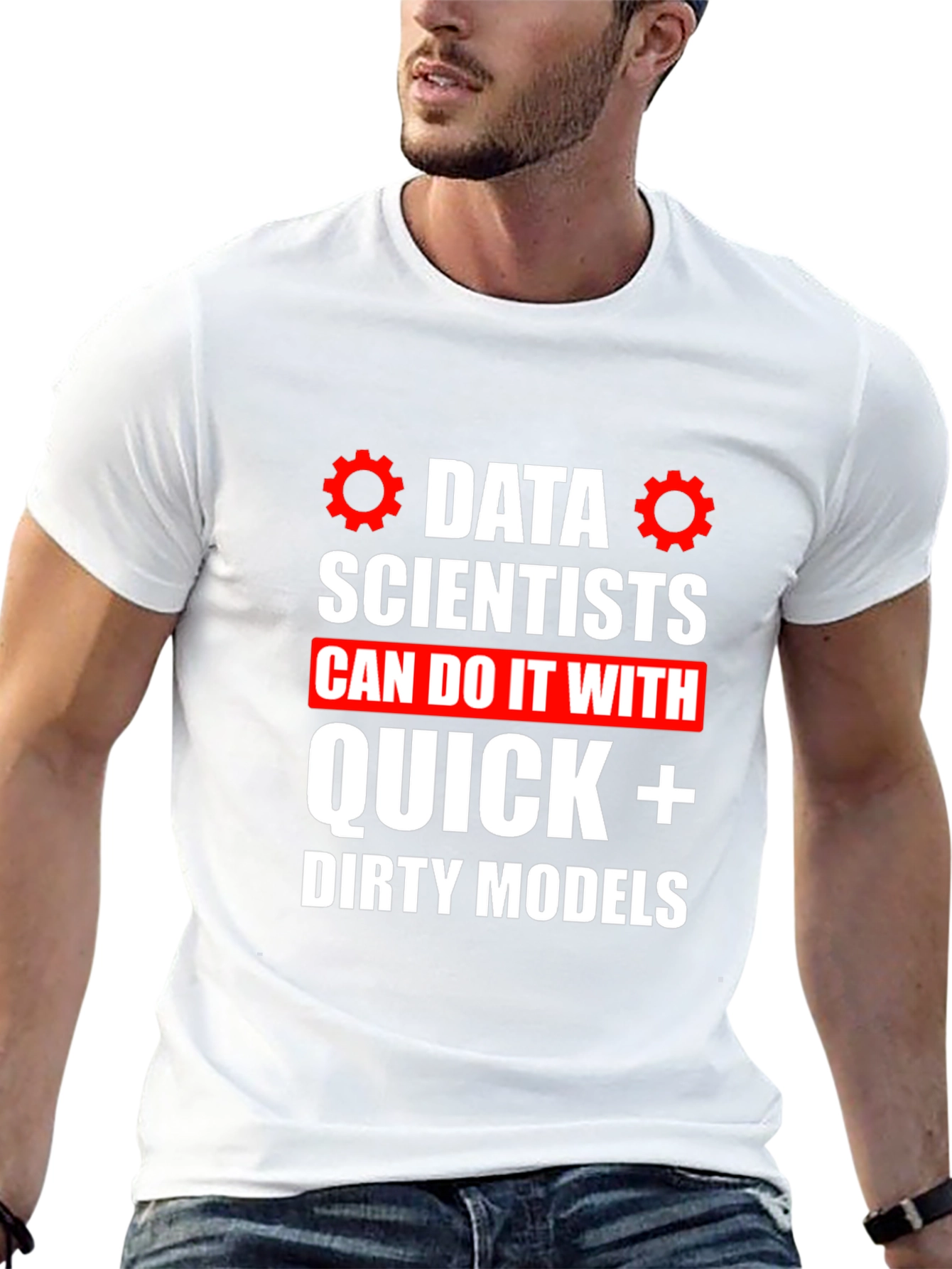 Data Scientists Quick Dirty Models T-Shirt