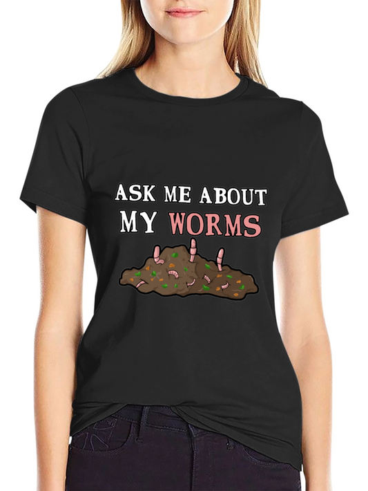 Ask Me About My Worms T-Shirt