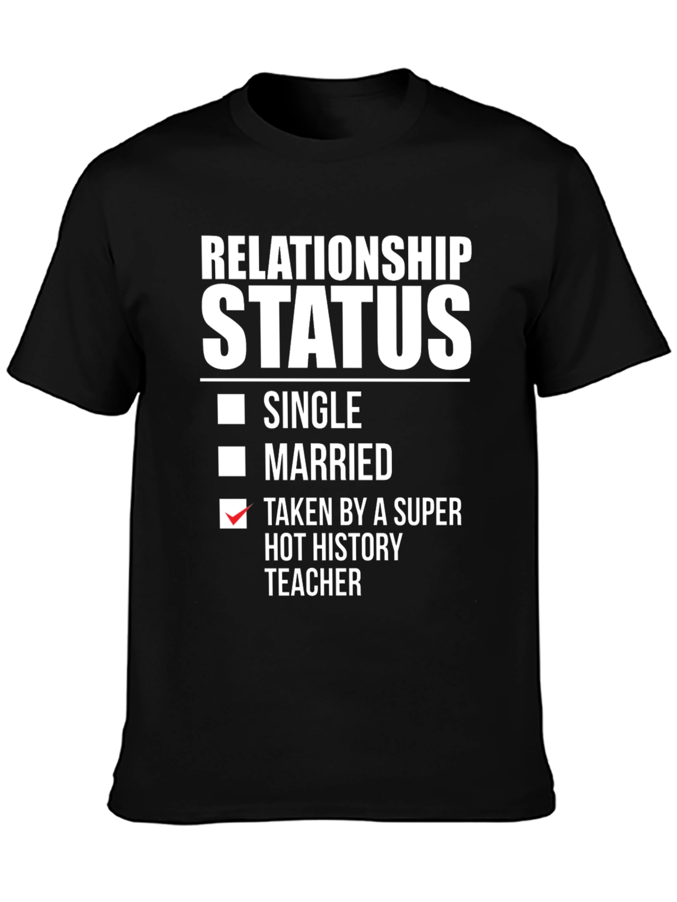 Relationship Status: Super Hot History Teacher T-Shirt