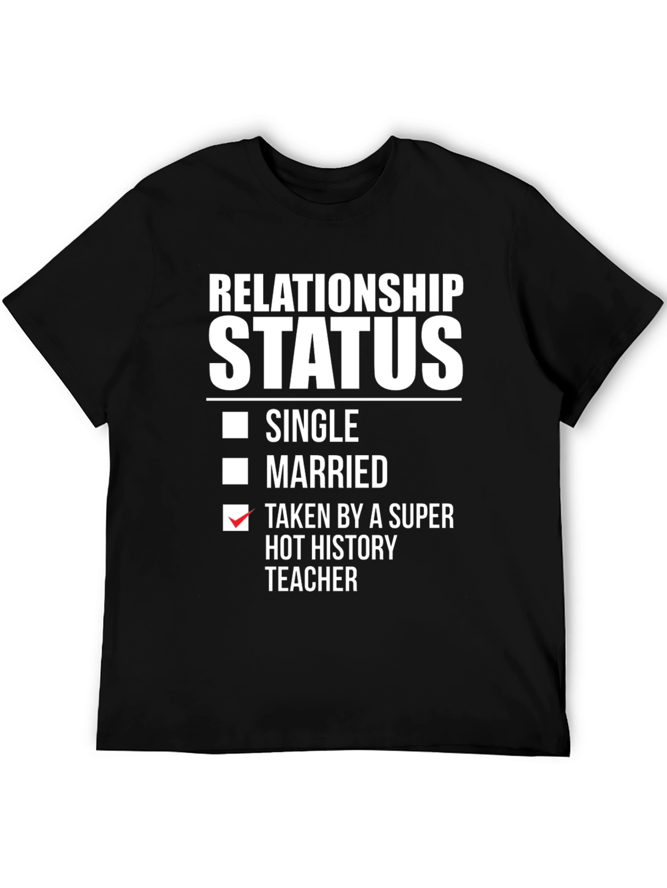Relationship Status: Super Hot History Teacher T-Shirt