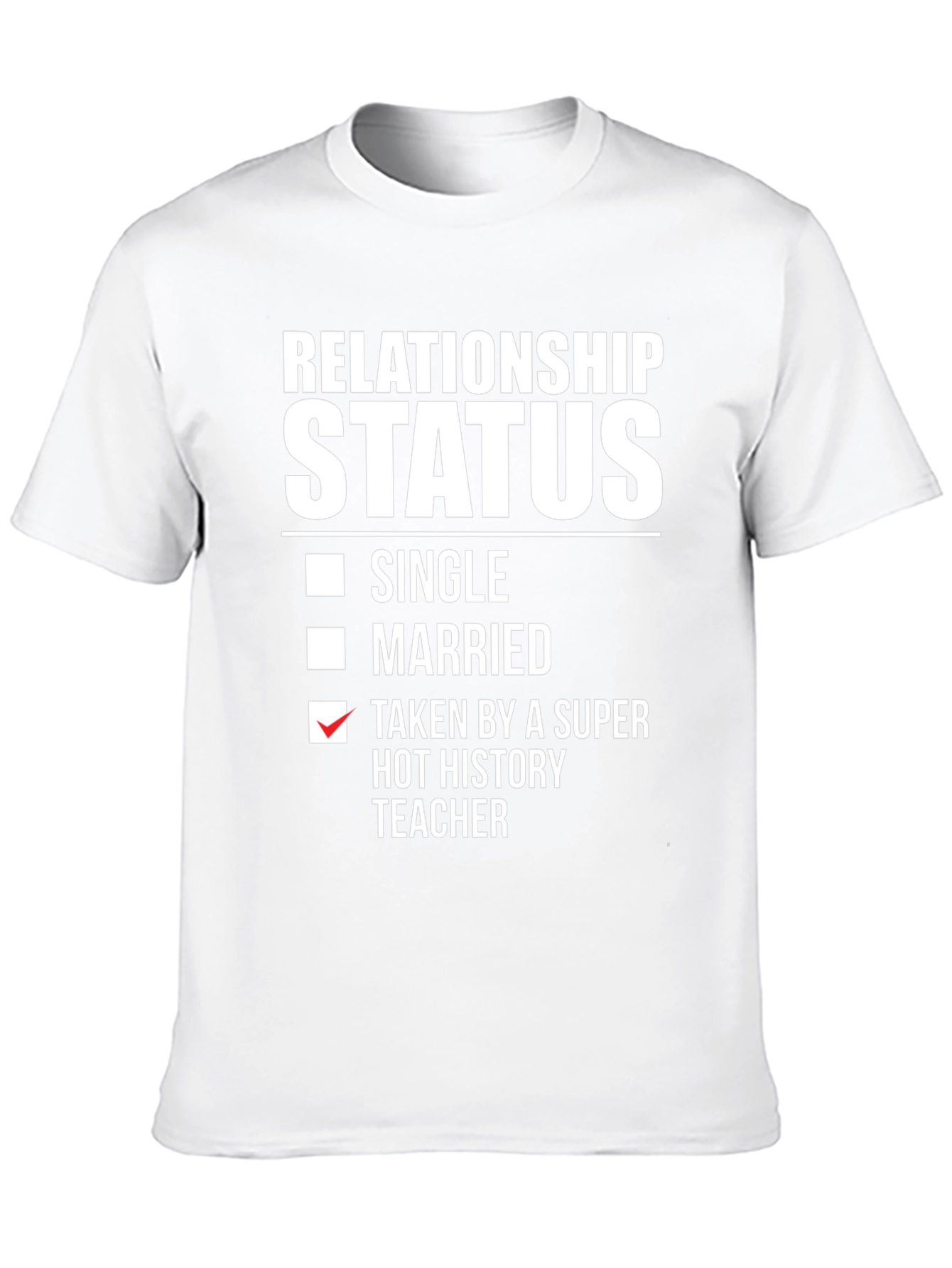 Relationship Status: Super Hot History Teacher T-Shirt