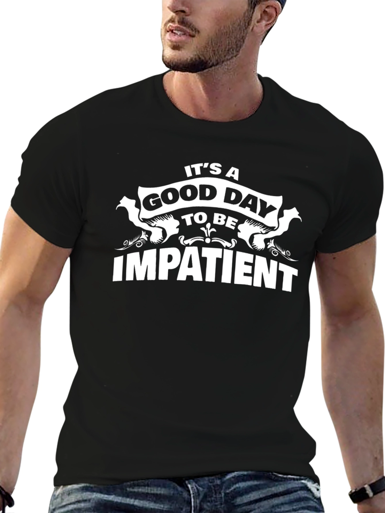 Funny Impatient T-Shirt - Its A Good Day