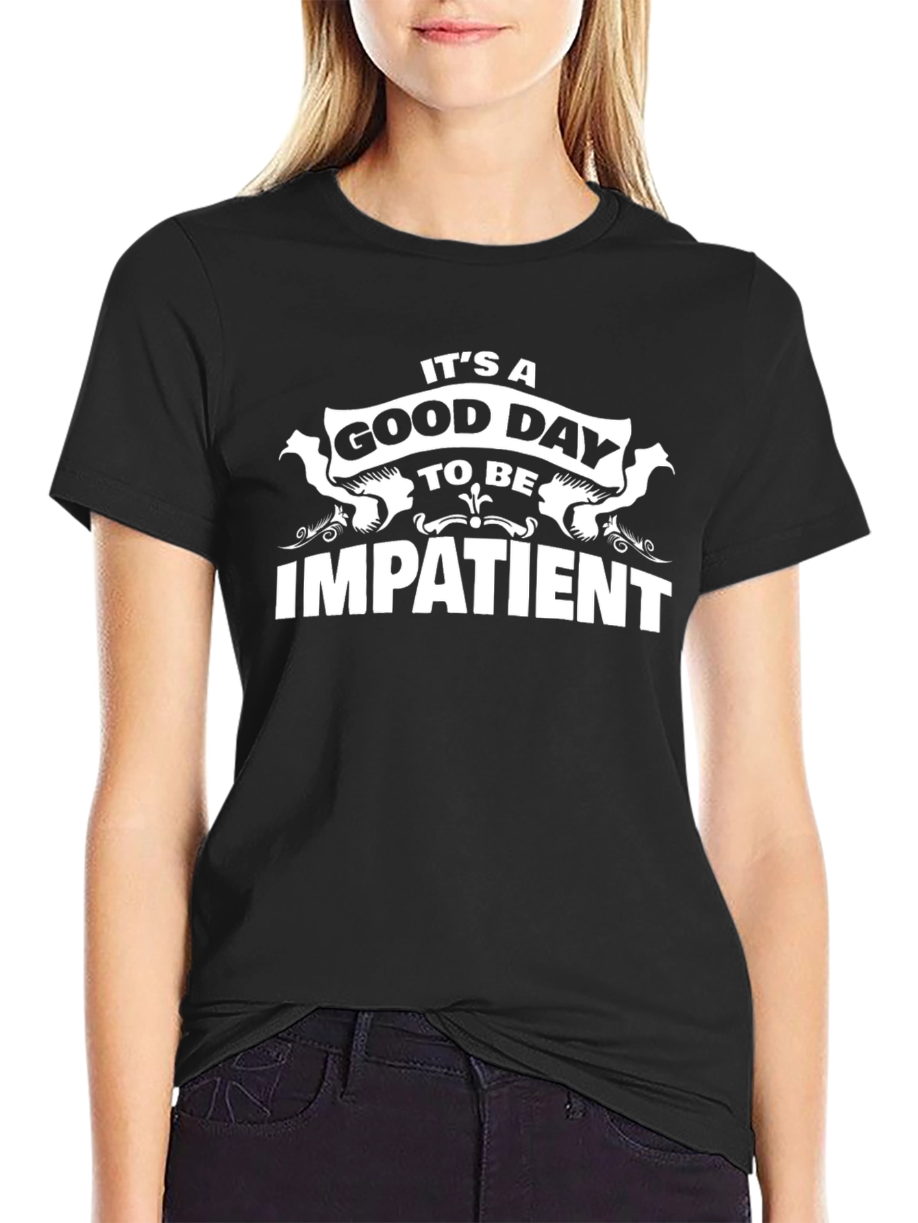 Funny Impatient T-Shirt - Its A Good Day