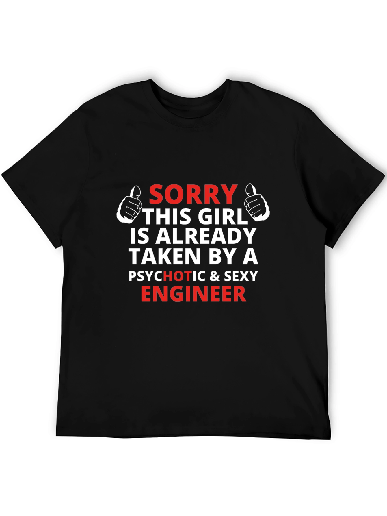 Sorry Taken by a Psychotic Engineer T-Shirt