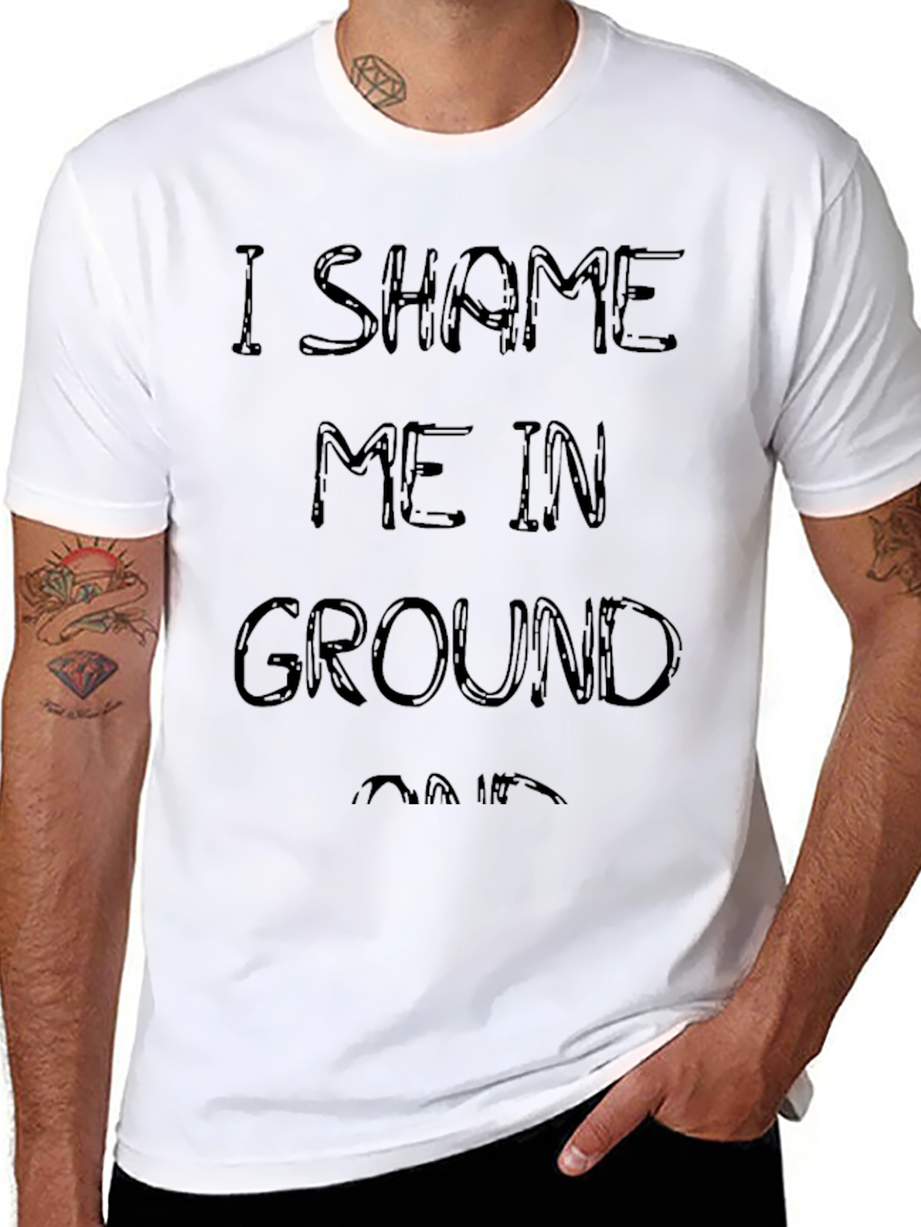 I Shame Me In Ground T-Shirt