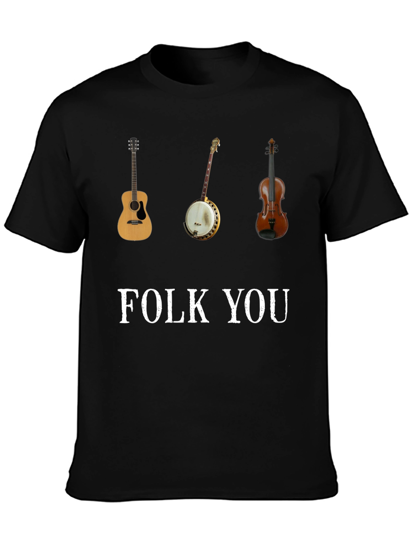 Folk You T-Shirt Guitar Banjo Violin Graphic Tee