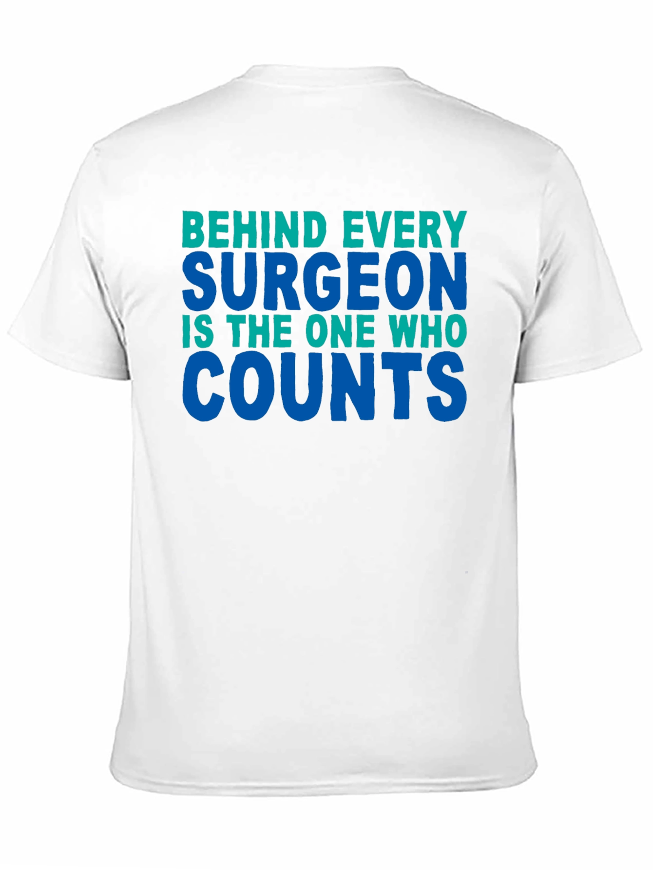 Surgeon Counts Tee - Behind Every Surgeon T-Shirt