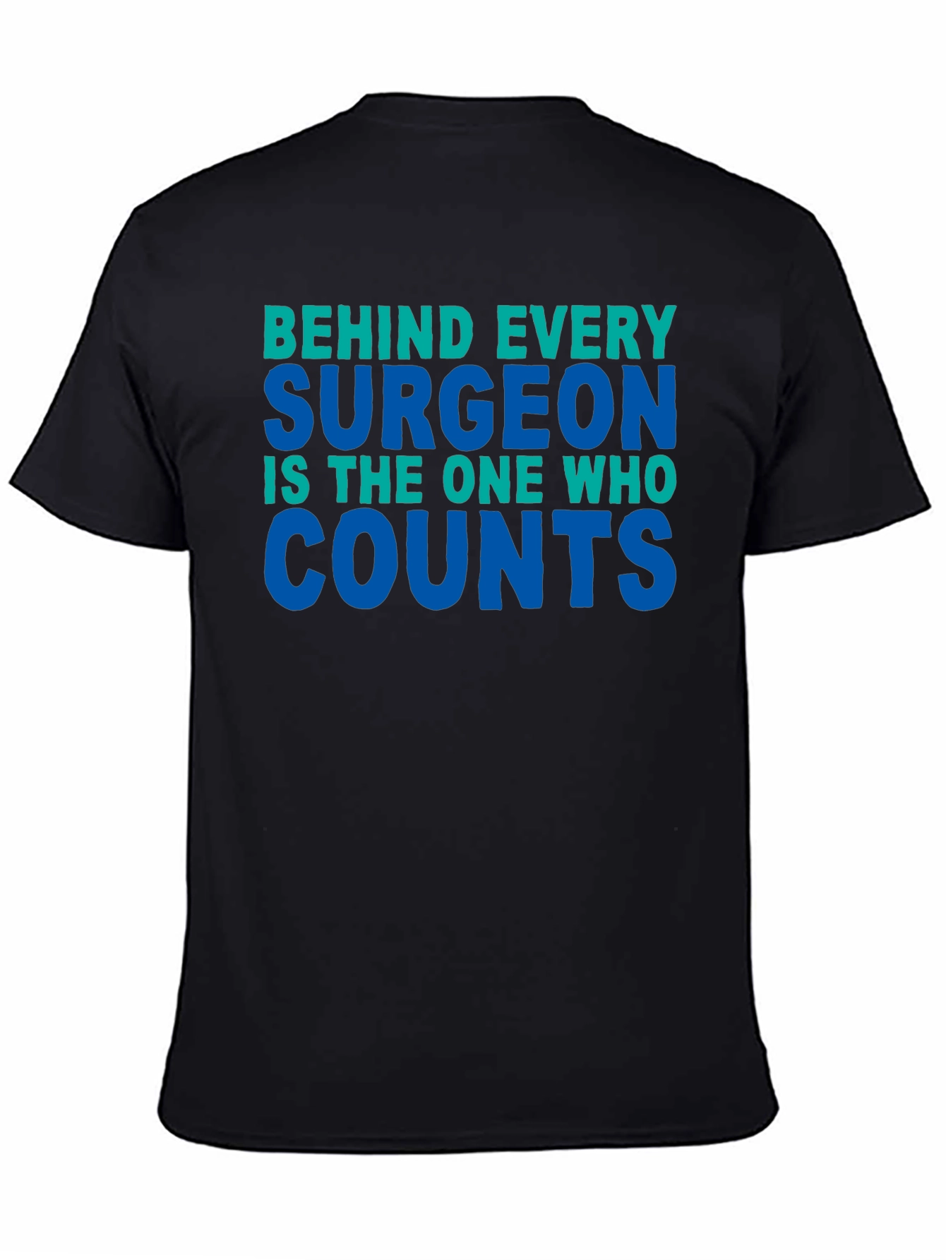 Surgeon Counts Tee - Behind Every Surgeon T-Shirt