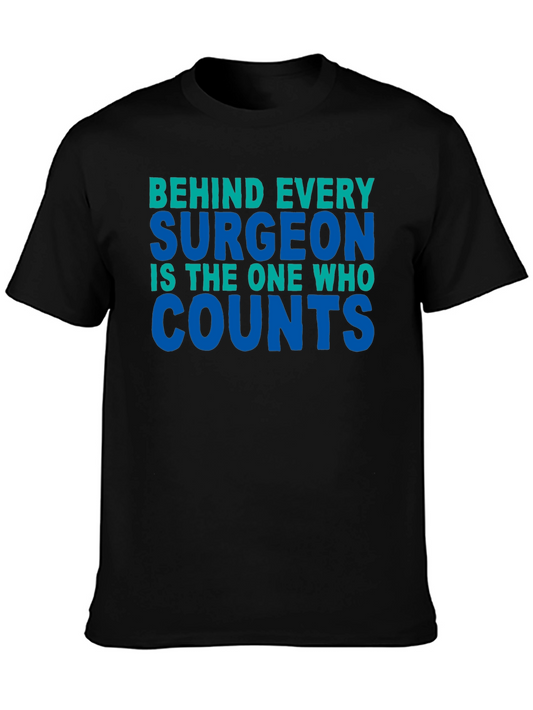 Surgeon Counts Tee - Behind Every Surgeon T-Shirt