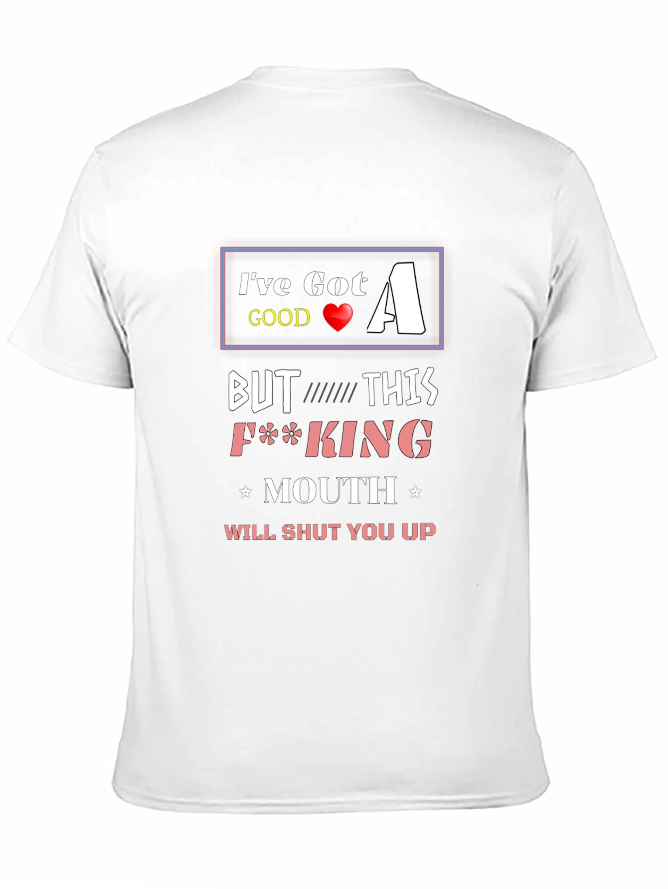 Ive Got A Good Heart T-Shirt Funny Offensive Novelty