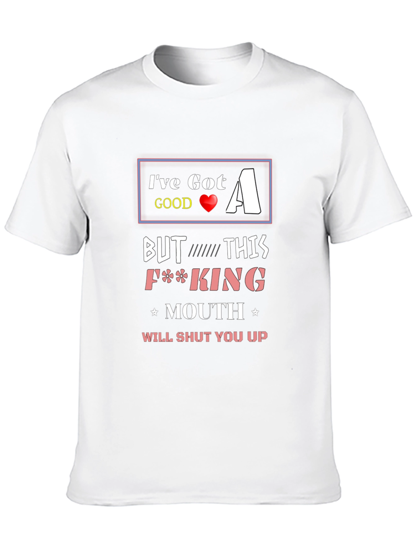 Ive Got A Good Heart T-Shirt Funny Offensive Novelty