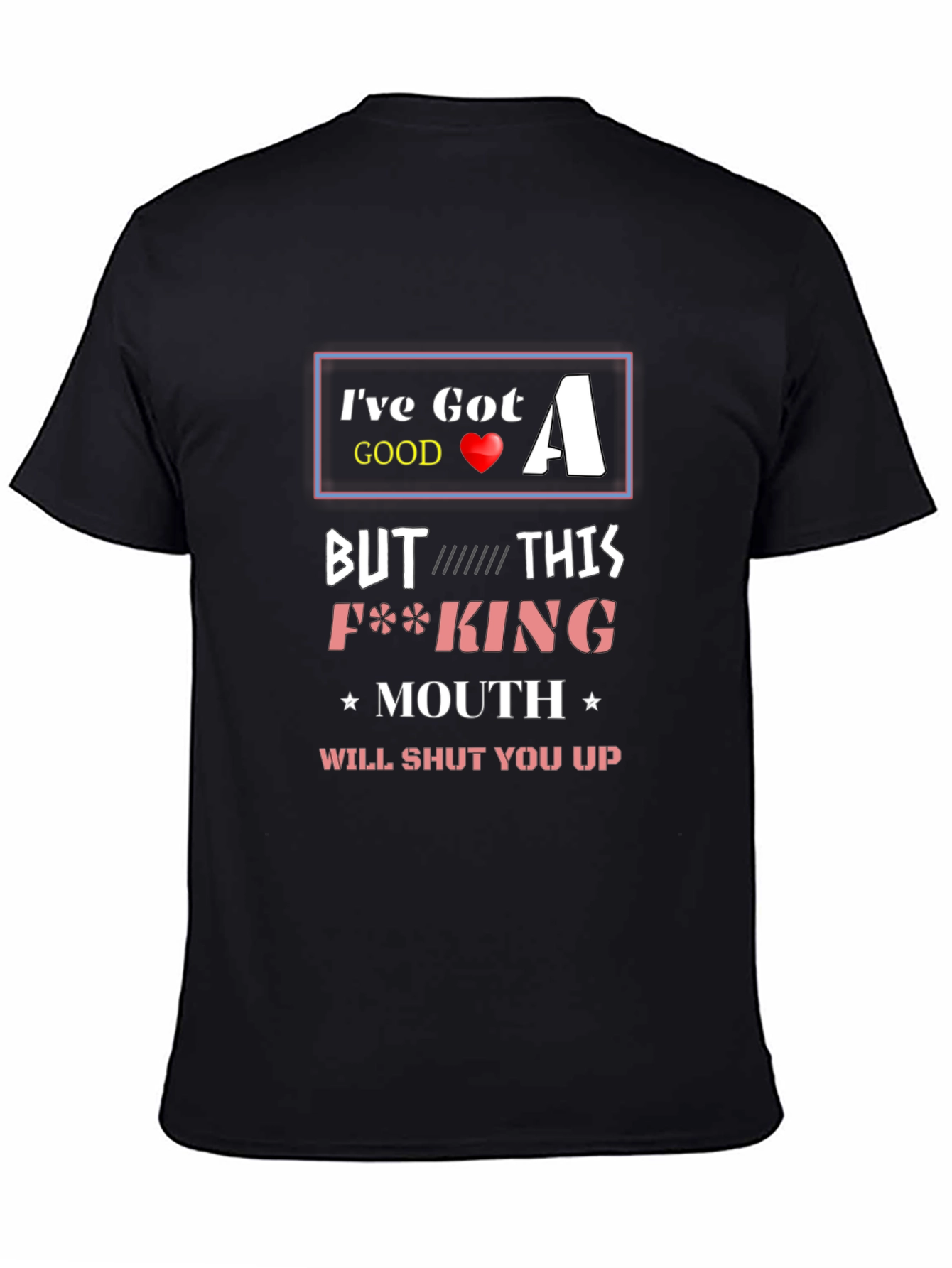 Ive Got A Good Heart T-Shirt Funny Offensive Novelty