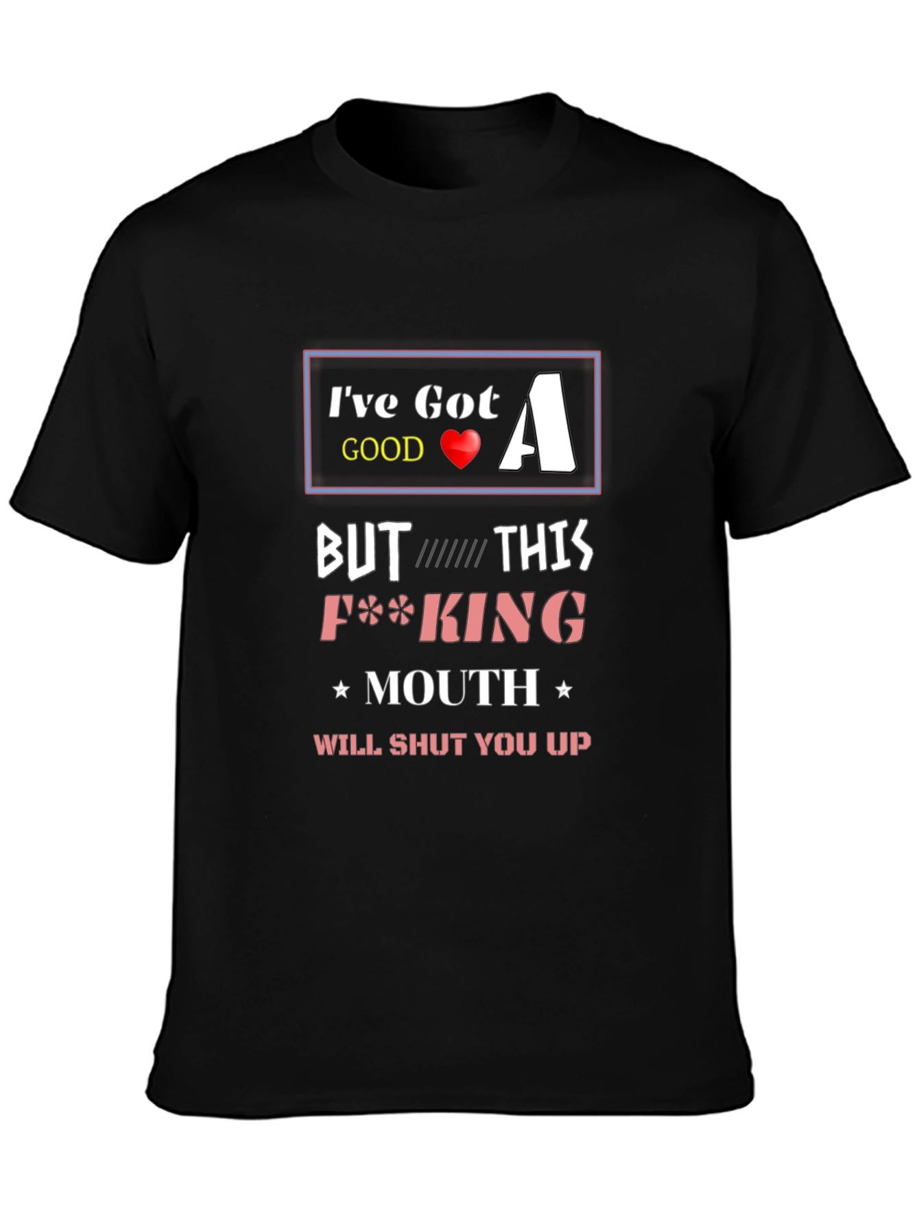 Ive Got A Good Heart T-Shirt Funny Offensive Novelty