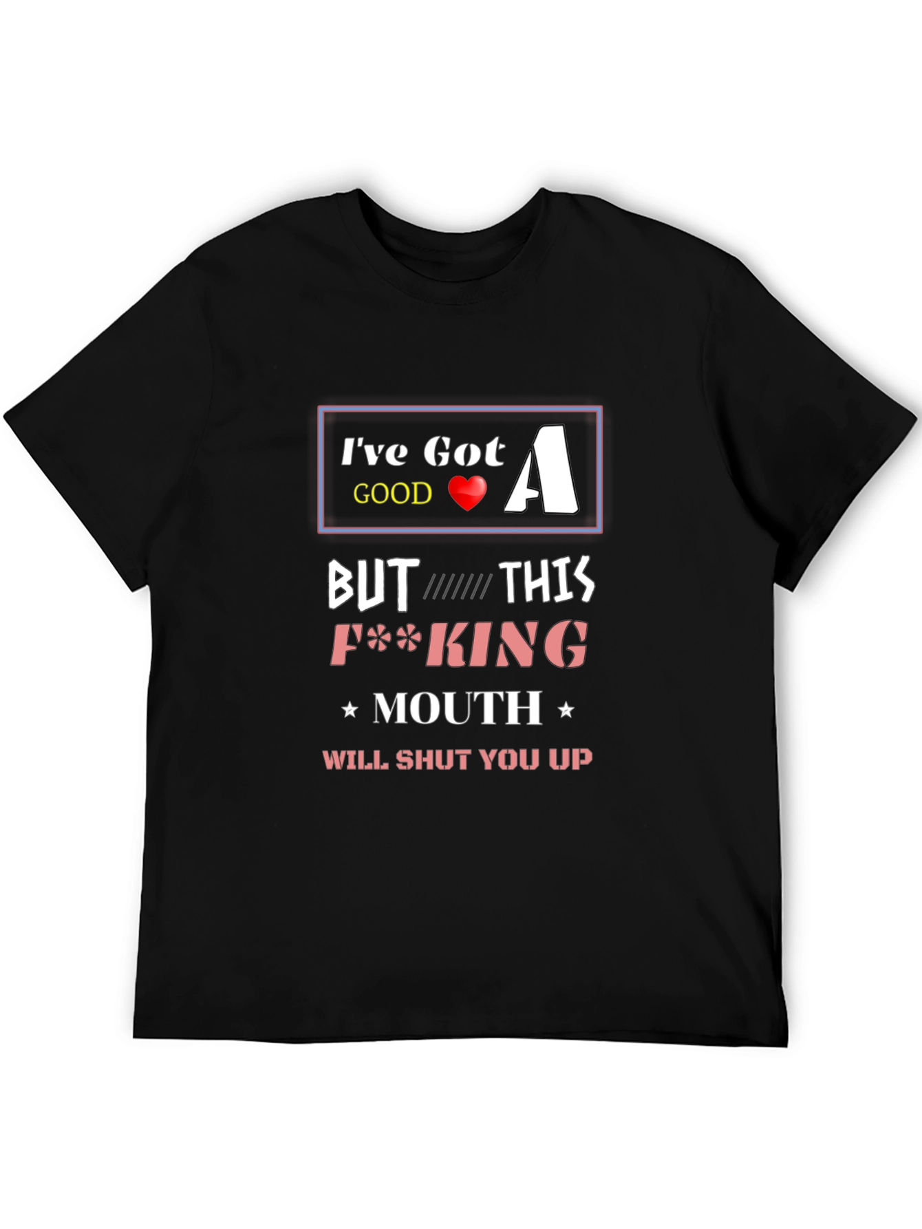 Ive Got A Good Heart T-Shirt Funny Offensive Novelty