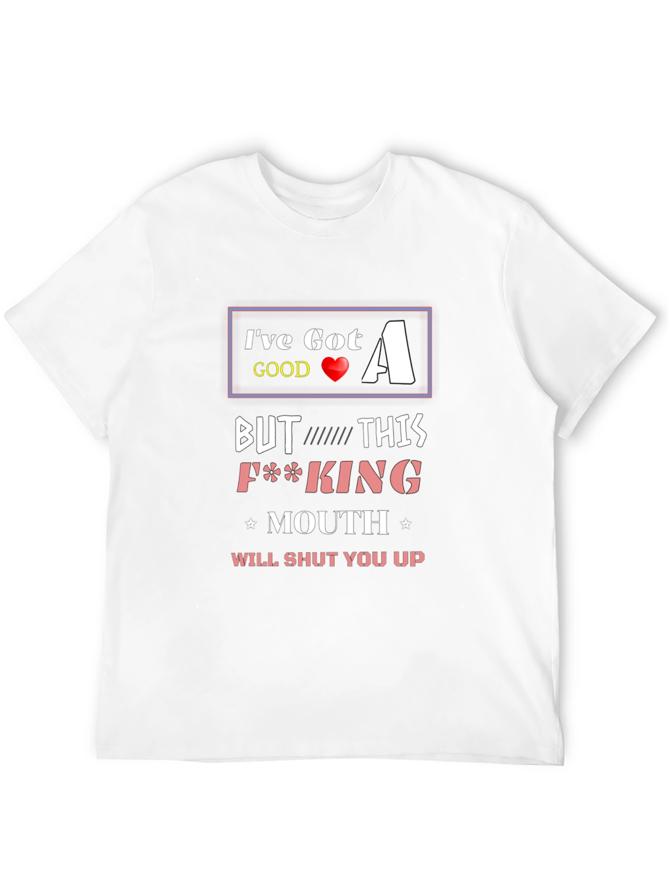 Ive Got A Good Heart T-Shirt Funny Offensive Novelty