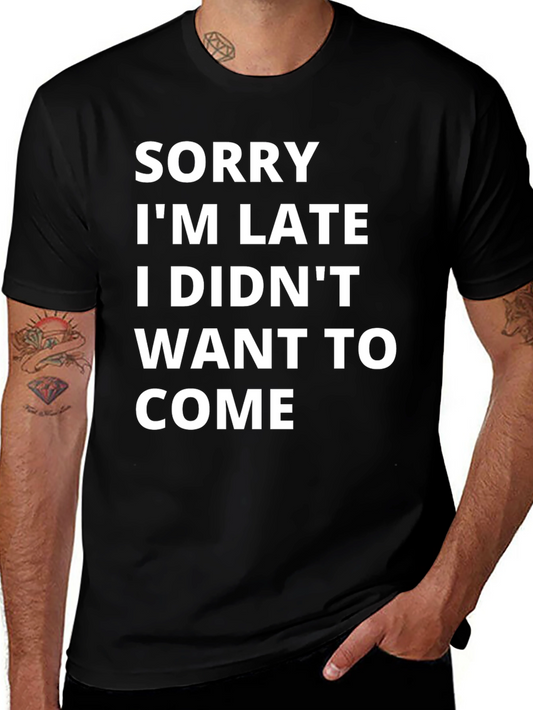 Funny Graphic Tee - Sorry Im Late T-Shirt