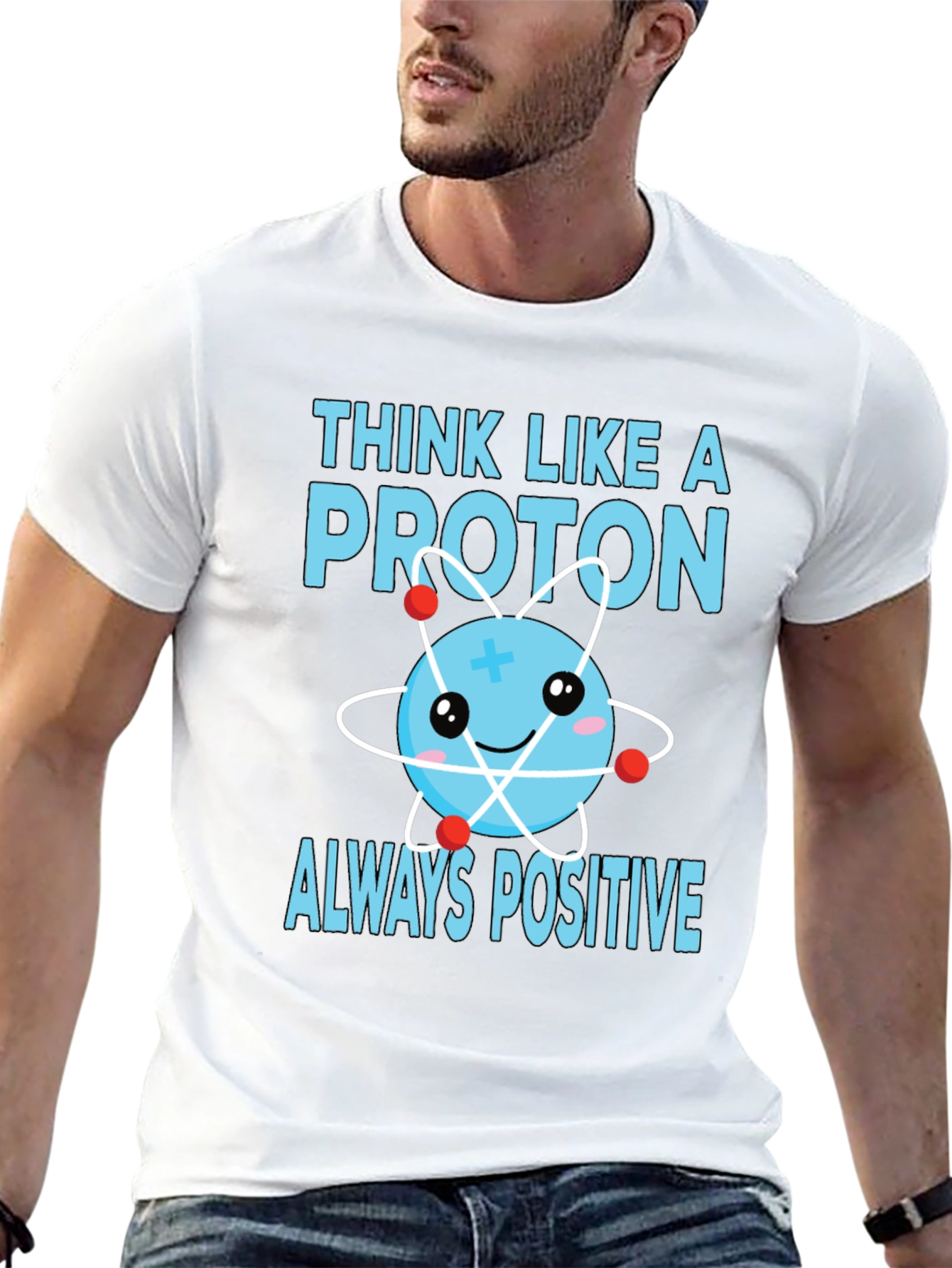 Think Like a Proton T-Shirt - Always Positive!