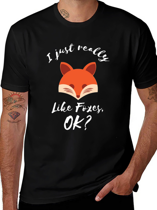 Funny Fox T-Shirt - I Just Really Like Foxes OK?
