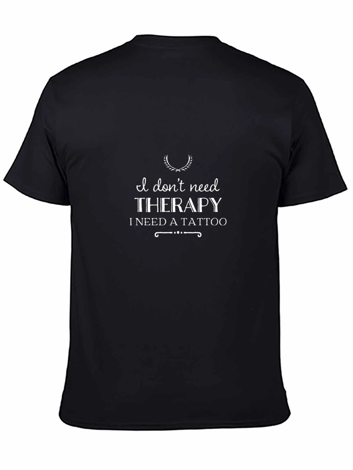 I Dont Need Therapy T-Shirt - Tattoo Lover Tee