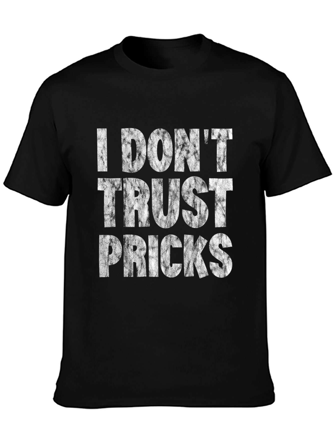 I Dont Trust Pricks Graphic T-Shirt